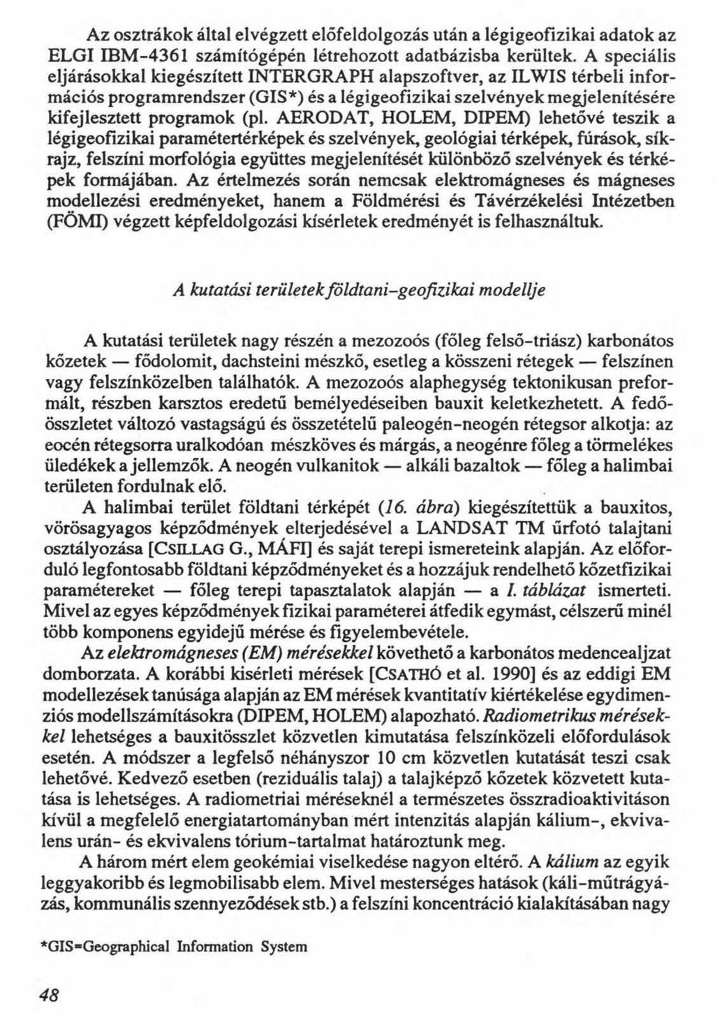 Az osztrákok által elvégzett előfeldolgozás után a légigeofizikai adatok az ELGI IBM-4361 számítógépén létrehozott adatbázisba kerültek.