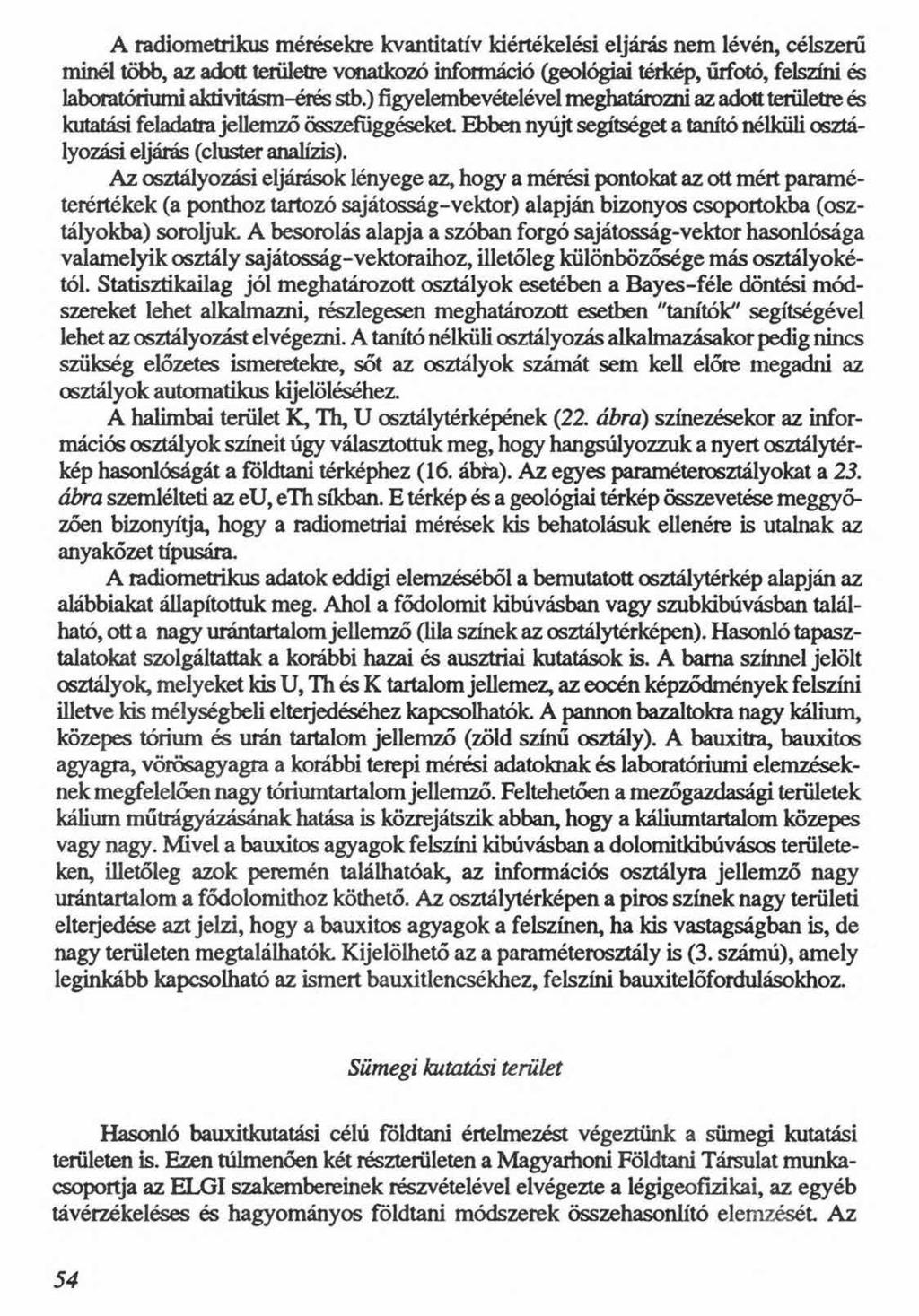 A radiometrikus mérésekre kvantitatív kiértékelési eljárás nem lévén, célszerű minél több, az adott területre vonatkozó információ (geológiai térkép, űrfotó, felszíni és bboratórmmi aktívitásm-éiés