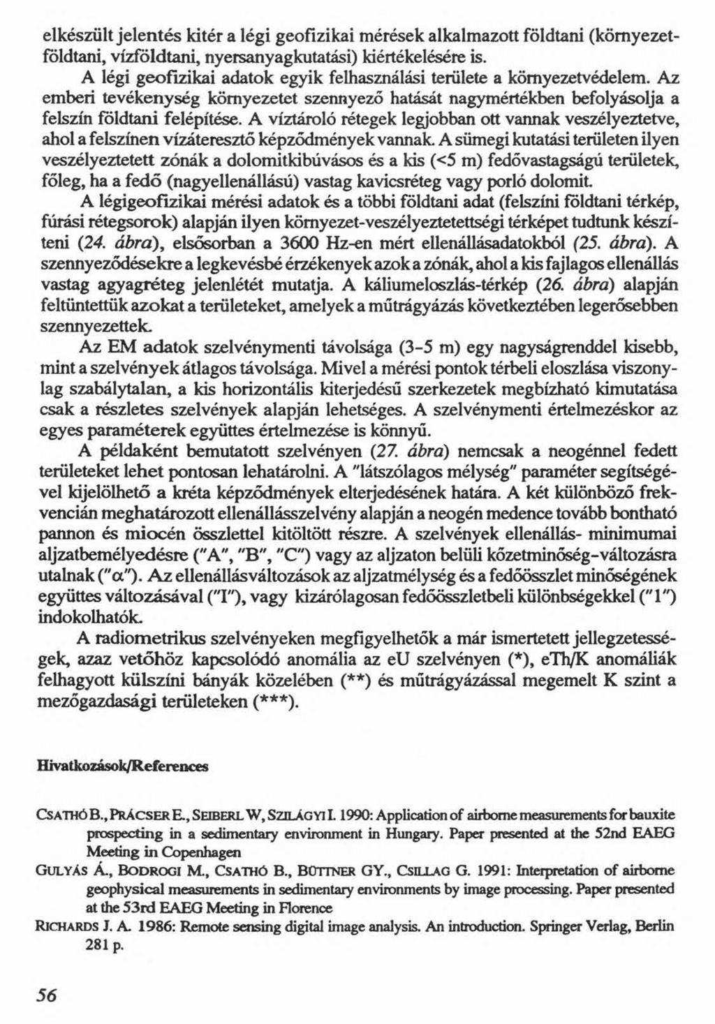 elkészült jelentés kitér a légi geofizikai mérések alkalmazott földtani (környezetföldtani, vízföldtani, nyersanyagkutatási) kiértékelésére is.