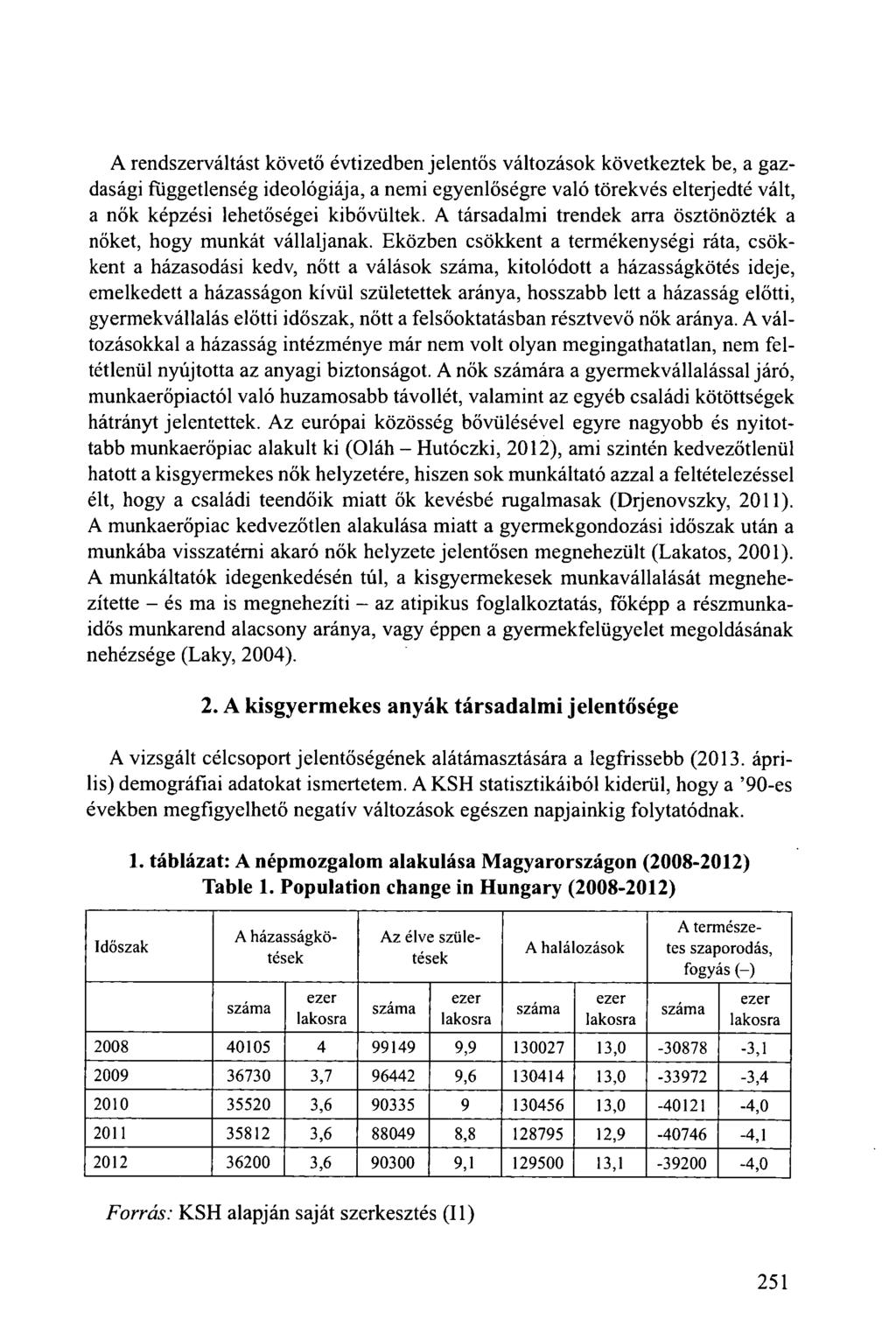 A rendszerváltást követő évtizedben jelentős változások következtek be, a gazdasági függetlenség ideológiája, a nemi egyenlőségre való törekvés elterjedté vált, a nők képzési lehetőségei kibővültek.