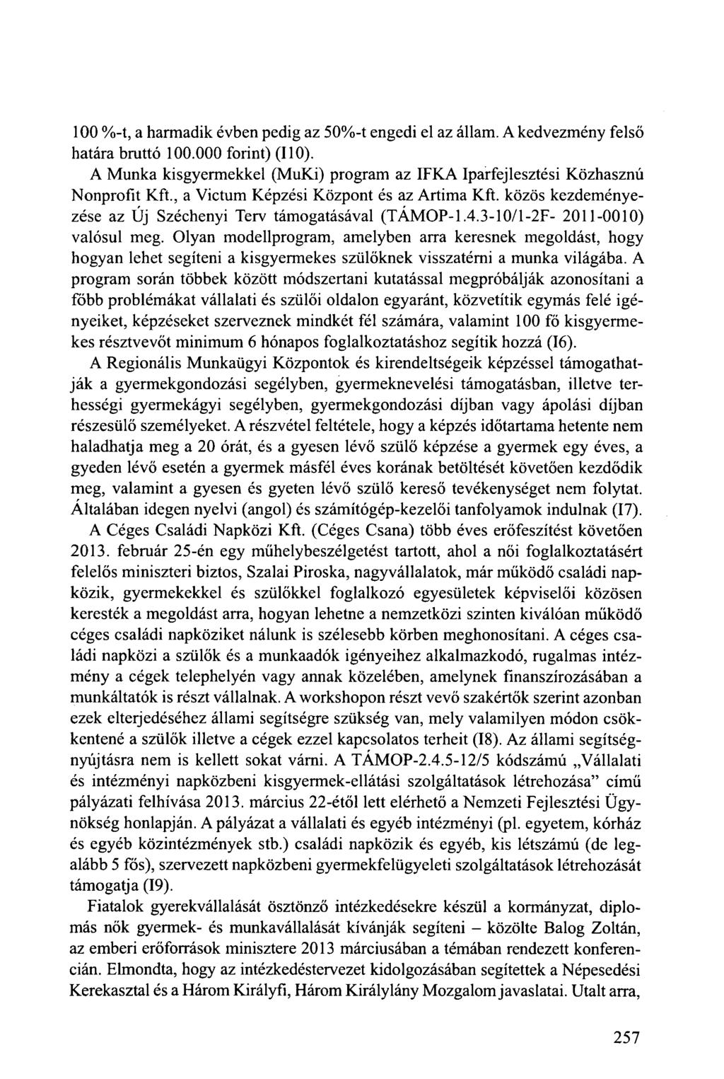 100 %-t, a harmadik évben pedig az 50%-t engedi el az állam. A kedvezmény felső határa bruttó 100.000 forint) (110).