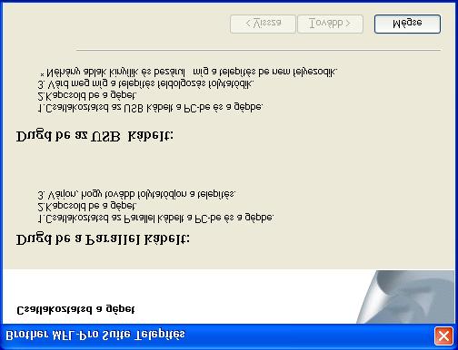 Párhuzamos interfészkábel használata ( 98/98SE/Me/2000 Professional/XP/XP Professional x64 Edition felhasználóknak) Először az A készülék telepítése 1.
