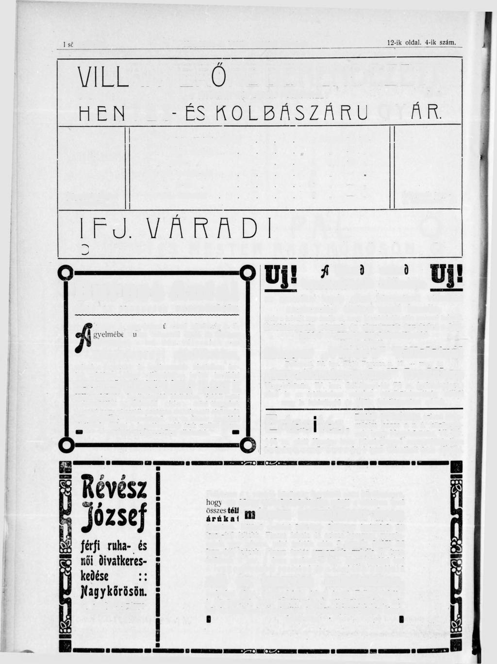 1-ső évfolyam. Nagykörös és Vidéke Hirdetési Közlönye VILLANYERŐRE BERENDEZE c ) O S MODERN GÉPEKKEL FELSZERELT O O Árjegyzék ingyen és bérmentve. :: IFJ.