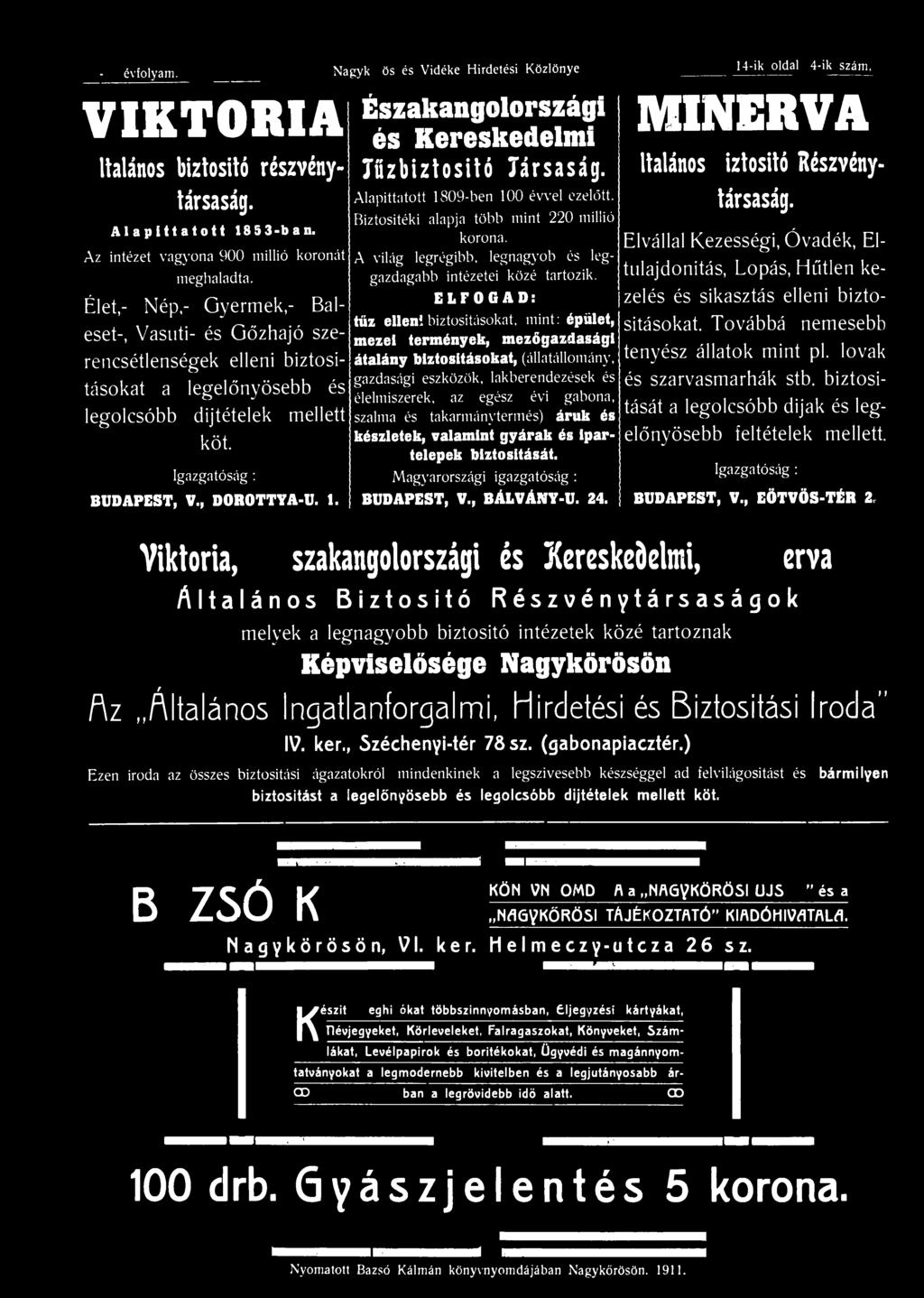 Nagykőrös és Vidéke Hirdetési Közlönye. Északangolországi és Kereskedelmi Tüzbiztositó Társaság. Alapíttatott 1809-ben 100 évvel ezelőtt. Biztosítéki alapja több mint 220 millió korona.