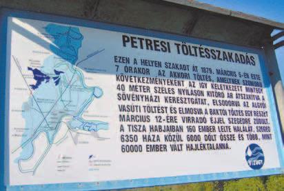 Hamarosan elérjük a Tisza jobb parti részén, Dóc felôl esô Petrest, a petresi töltésszakadás helyét, ahol emléktáblát találunk az alábbi felirattal: Ezen a helyen szakadt át 1879.