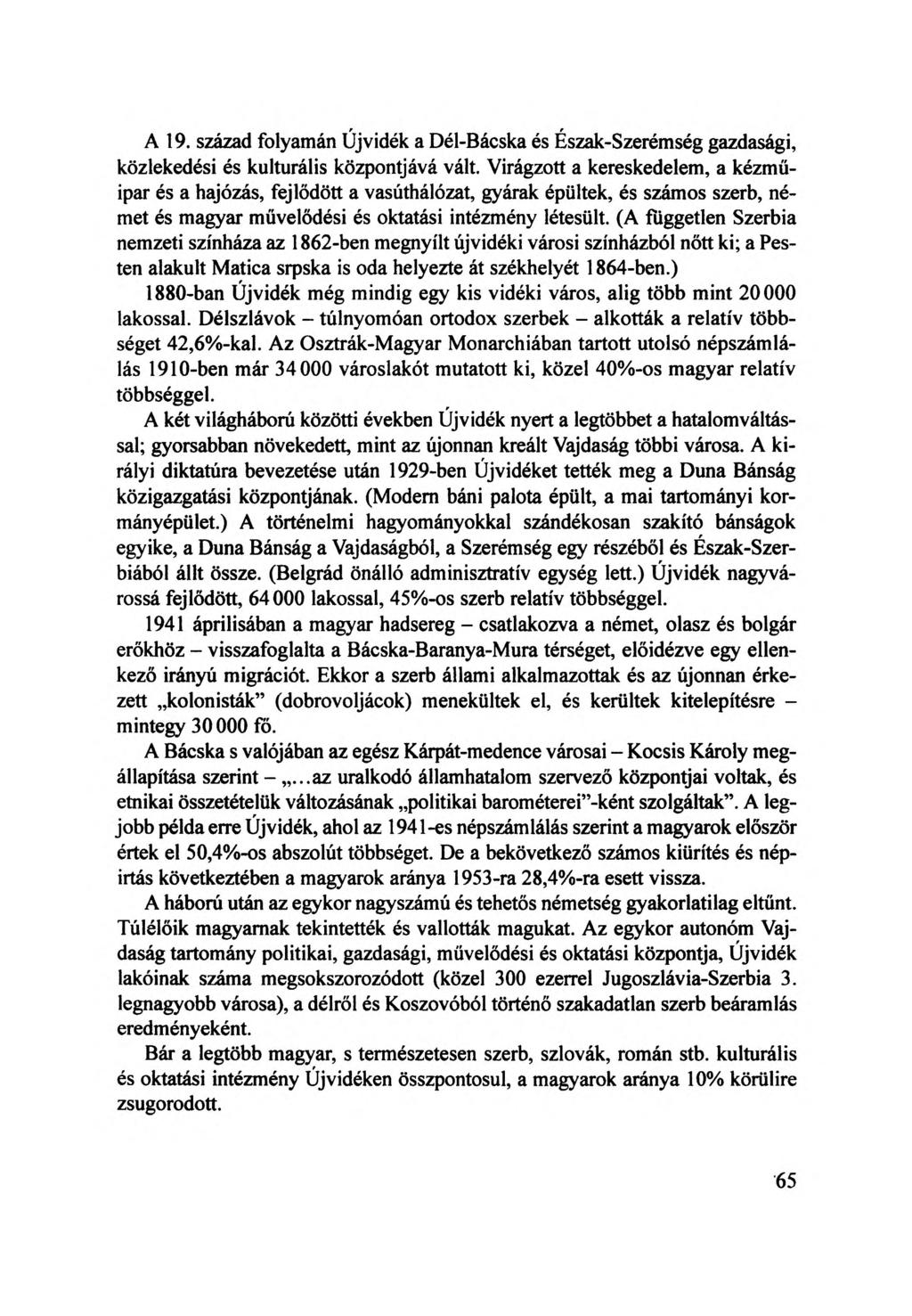 A 19. század folyamán Újvidék a Dél-Bácska és Észak-Szerémség gazdasági, közlekedési és kulturális központjává vált.