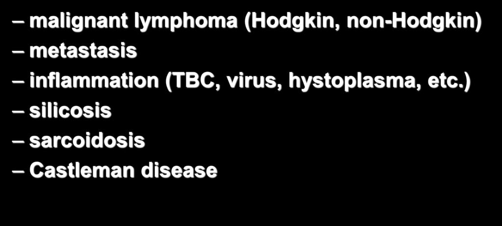 Lymph node enlargement malignant lymphoma (Hodgkin, non-hodgkin) metastasis