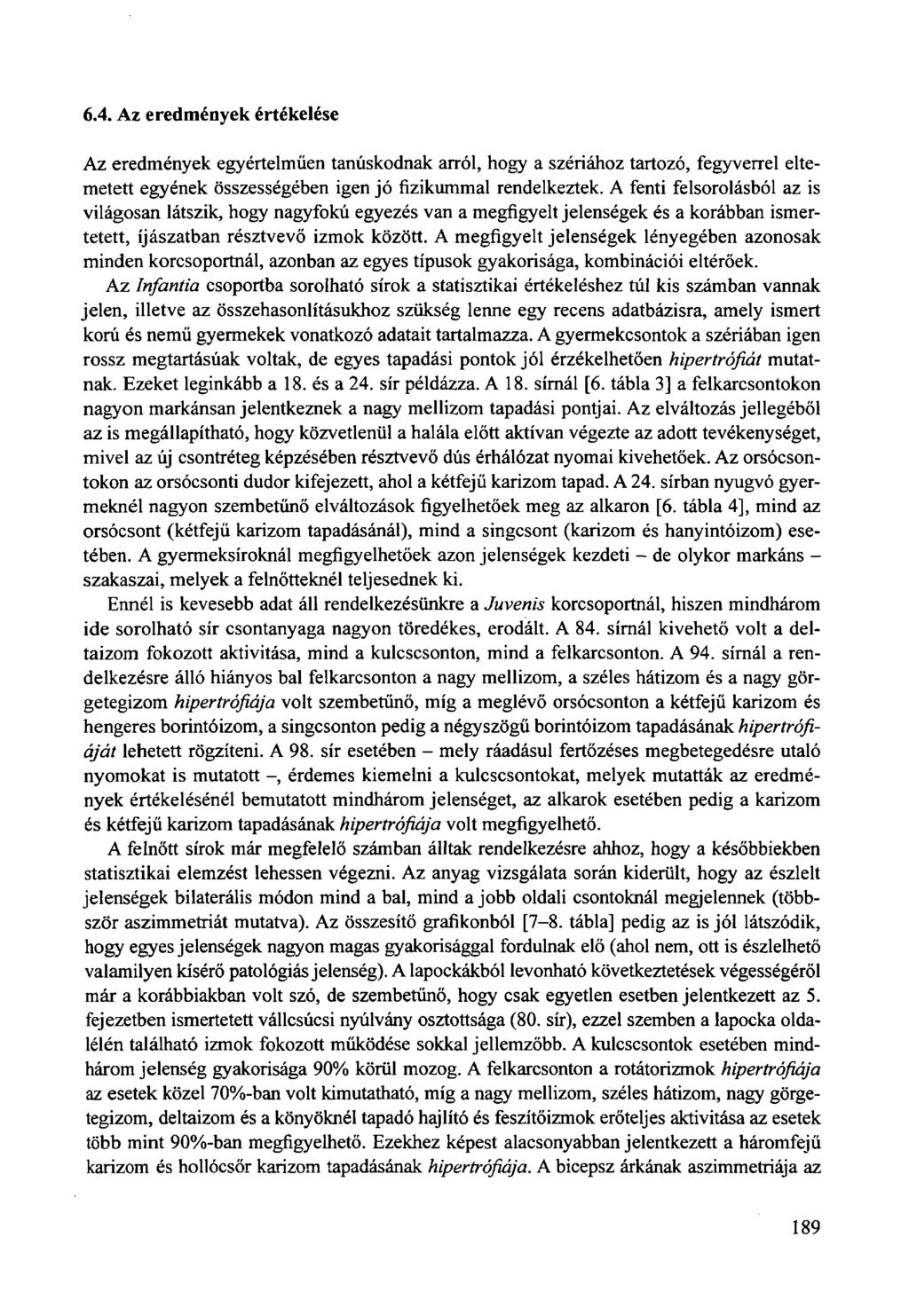 6.4. Az eredmények értékelése Az eredmények egyértelműen tanúskodnak arról, hogy a szériához tartozó, fegyverrel eltemetett egyének összességében igen jó fizikummal rendelkeztek.