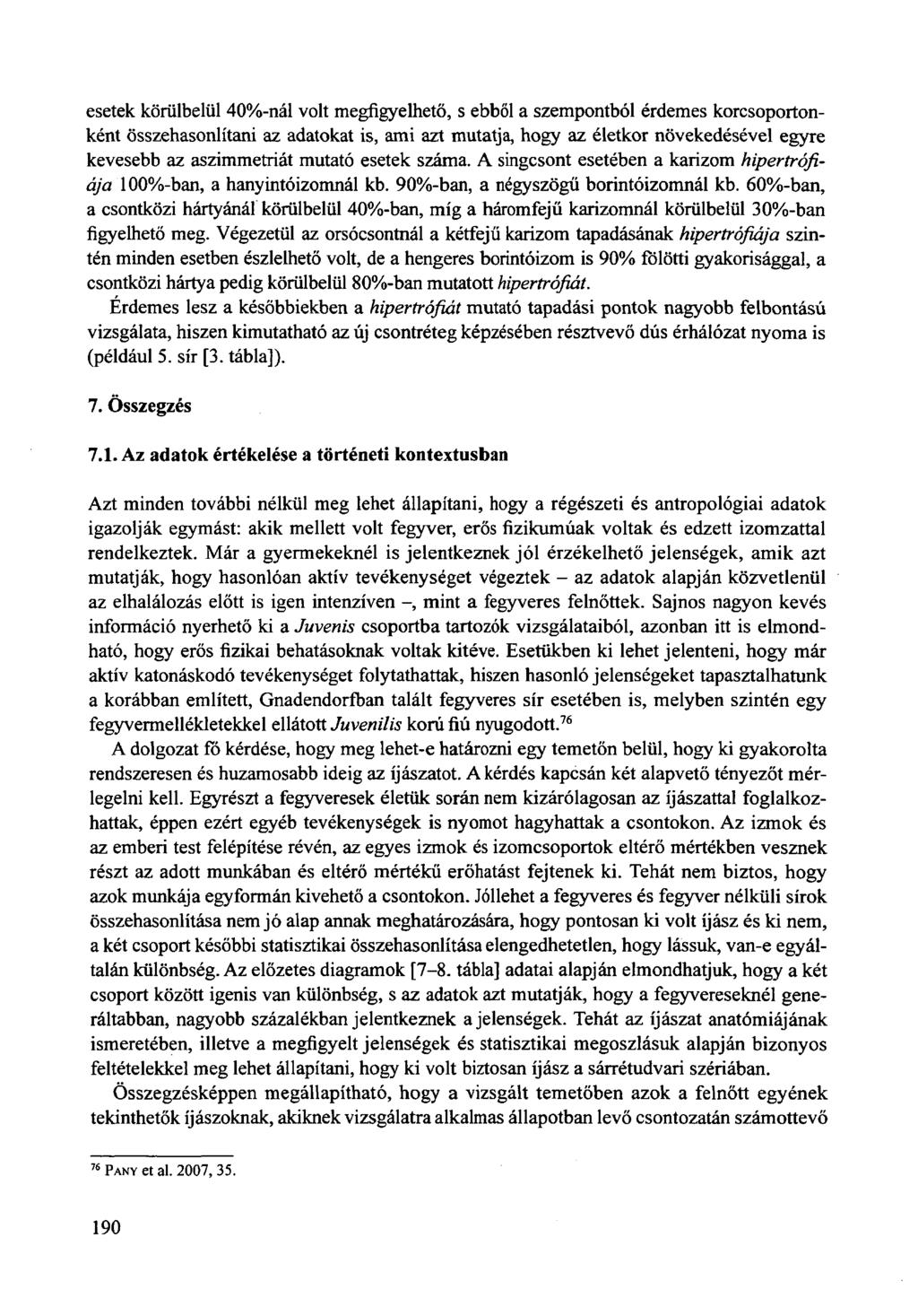 esetek körülbelül 40%-nál volt megfigyelhető, s ebből a szempontból érdemes korcsoportonként összehasonlítani az adatokat is, ami azt mutatja, hogy az életkor növekedésével egyre kevesebb az