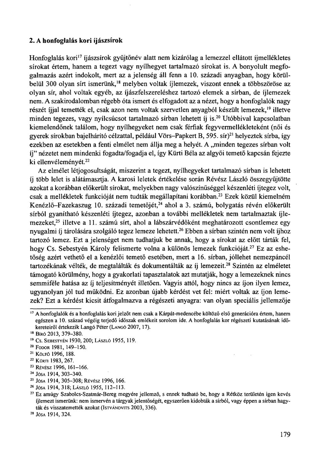 2. A honfoglalás kori íjászsírok Honfoglalás kori 17 íjászsírok gyűjtőnév alatt nem kizárólag a lemezzel ellátott íjmellékletes sírokat értem, hanem a tegezt vagy nyílhegyet tartalmazó sírokat is.