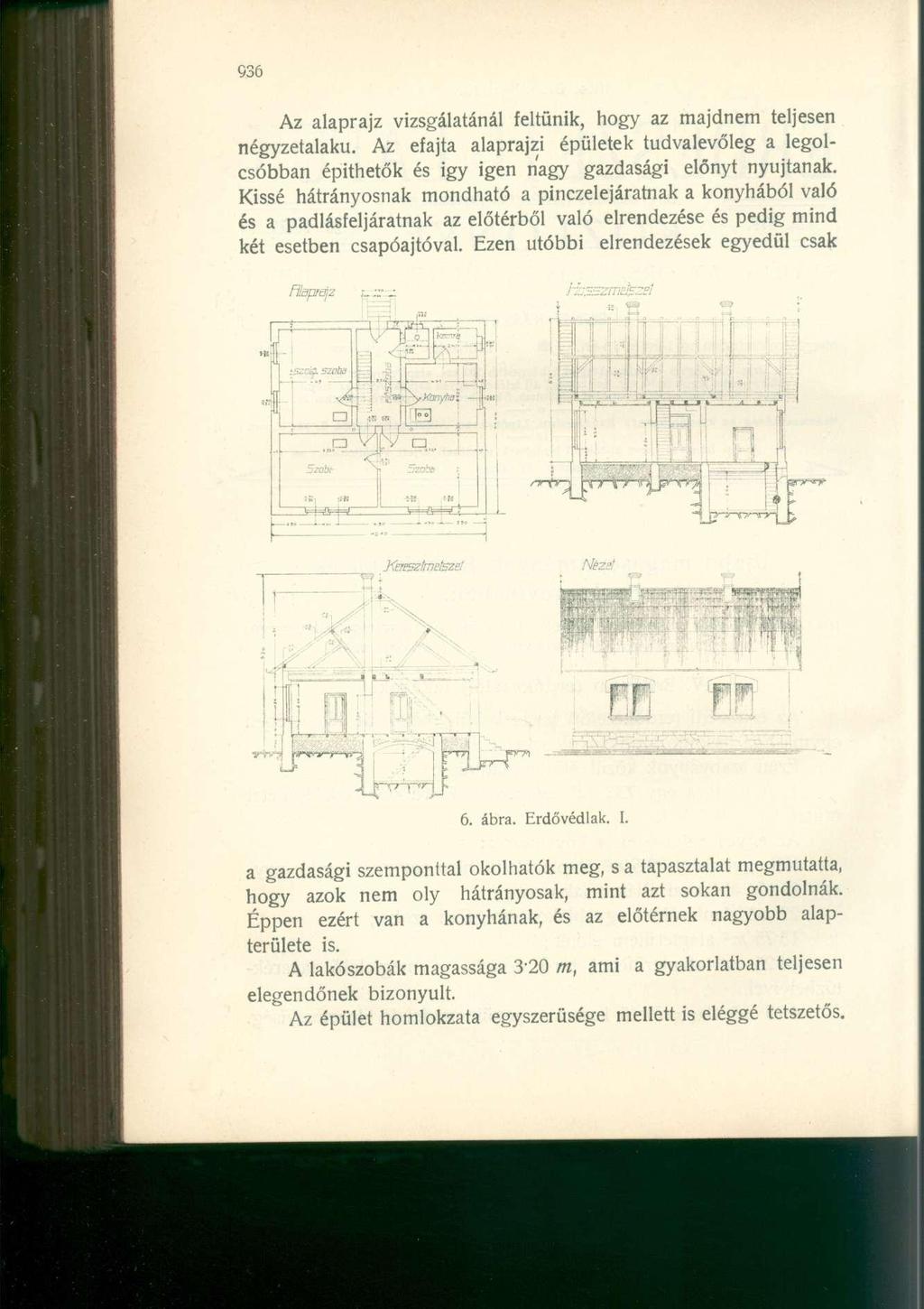 Az alaprajz vizsgálatánál feltűnik, hogy az majdnem teljesen négyzetalaku. Az efajta alaprajzi épületek tudvalevőleg a legolcsóbban építhetők és igy igen nagy gazdasági előnyt nyújtanak.