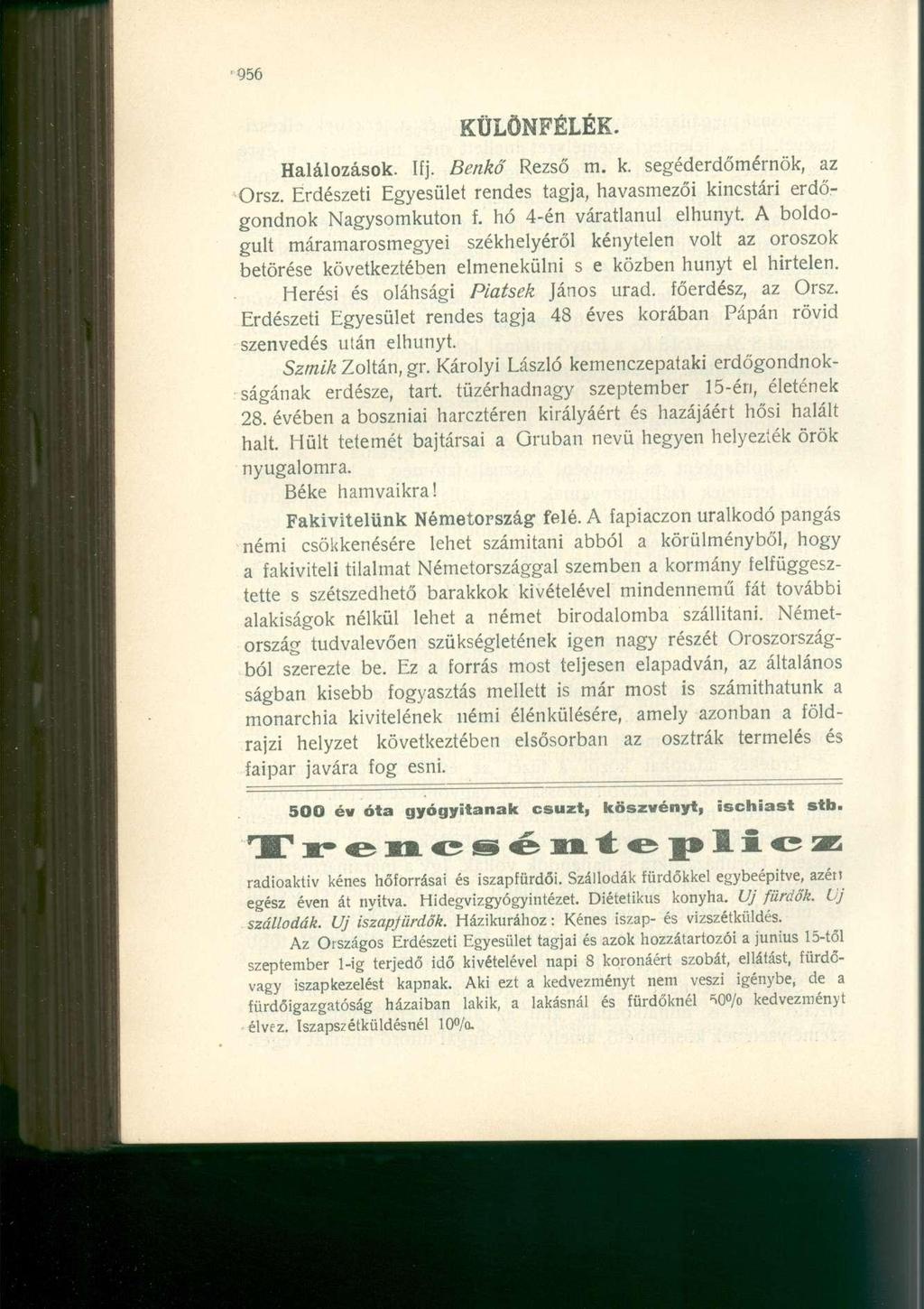 KÜLÖNFÉLÉK. Halálozások. Ifj. Benkő Rezső m. k. segéderdőmérnök, az Orsz. Erdészeti Egyesület rendes tagja, havasmezői kincstári erdőgondnok Nagysomkuton f. hó 4-én váratlanul elhunyt.