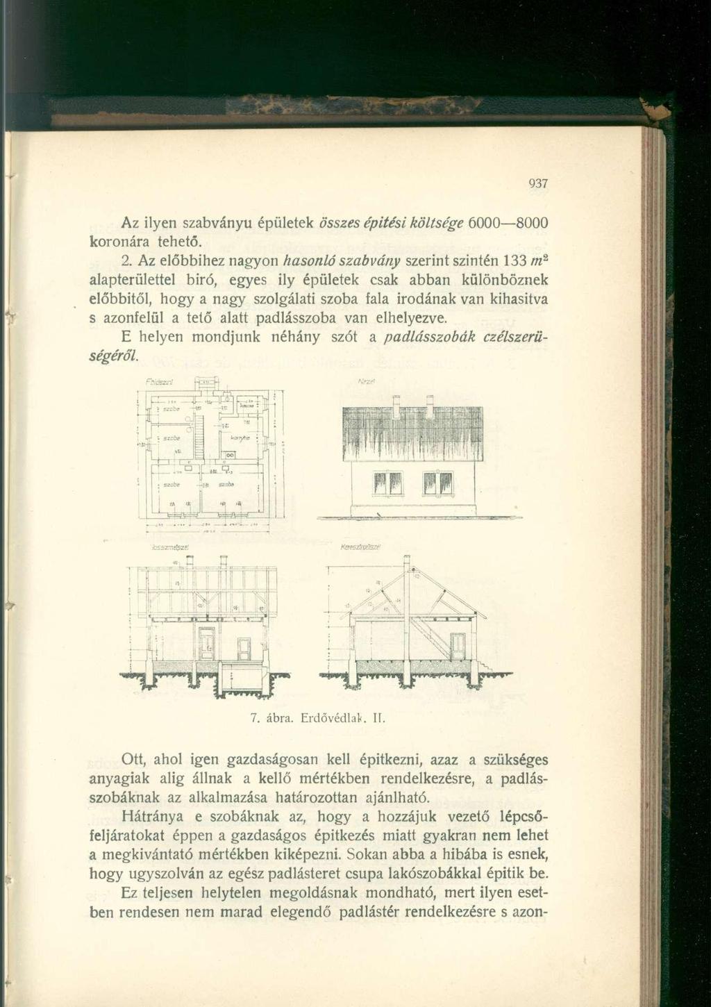 Az ilyen szabványú épületek összes építési költsége 6000 8000 koronára tehető. 2.