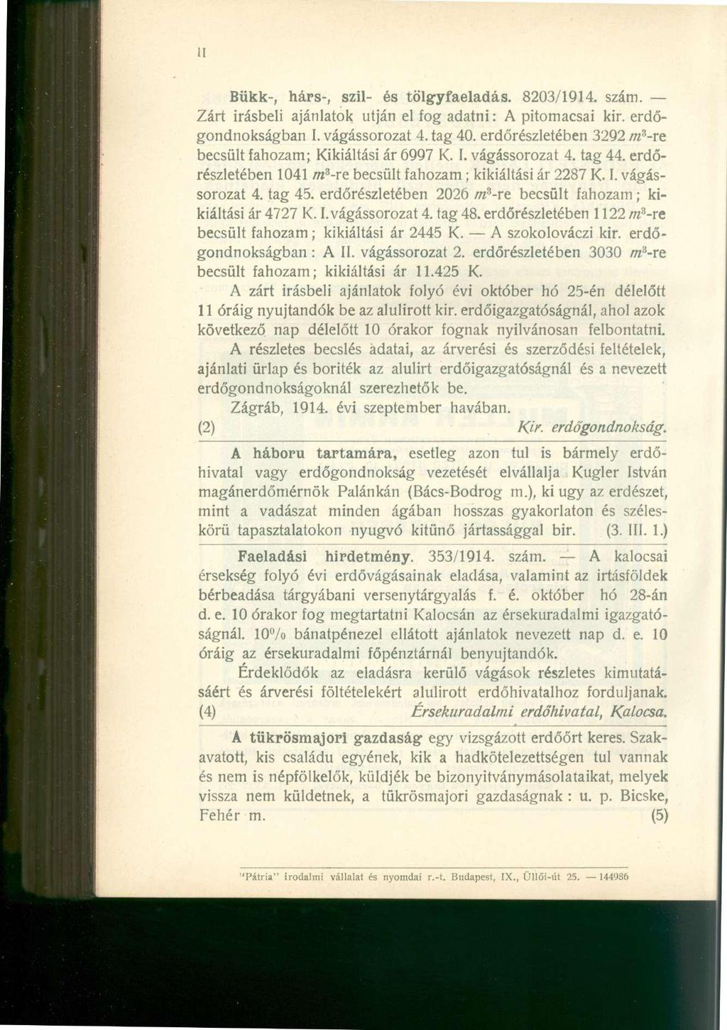 Bükk-, hárs-, szil- és tölgy faeladás. 8203/1914. szám. Zárt írásbeli ajánlatok utján el fog adatni: A pitomacsai kir. erdőgondnokságban I. vágássorozat 4. tag 40.