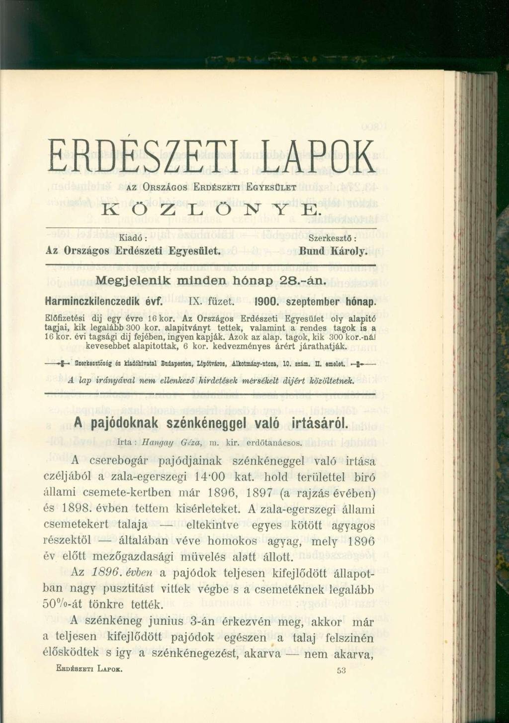 ERDÉSZETI LAPOK AZ ORSZÁGOS ERDÉSZETI EGYESÜLET K (") Z I. Ö N Y E. Kiadó : Szerkesztő : Az Országos Erdészeti Egyesület. Bund Károly. Megjelenik minden hónap 28.-án. Harminczkilenczedik évf. IX.