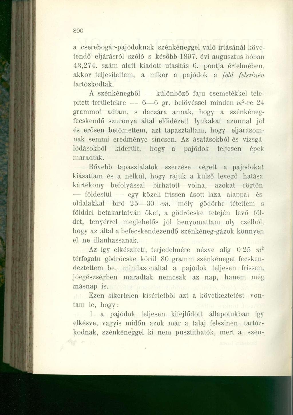 800 a cserebogár-pajódoknak szénkéneggel való irtásánál követendő eljárásról szóló s később 1897. évi augusztus hóban 43,274. szám alatt kiadott utasítás 6.