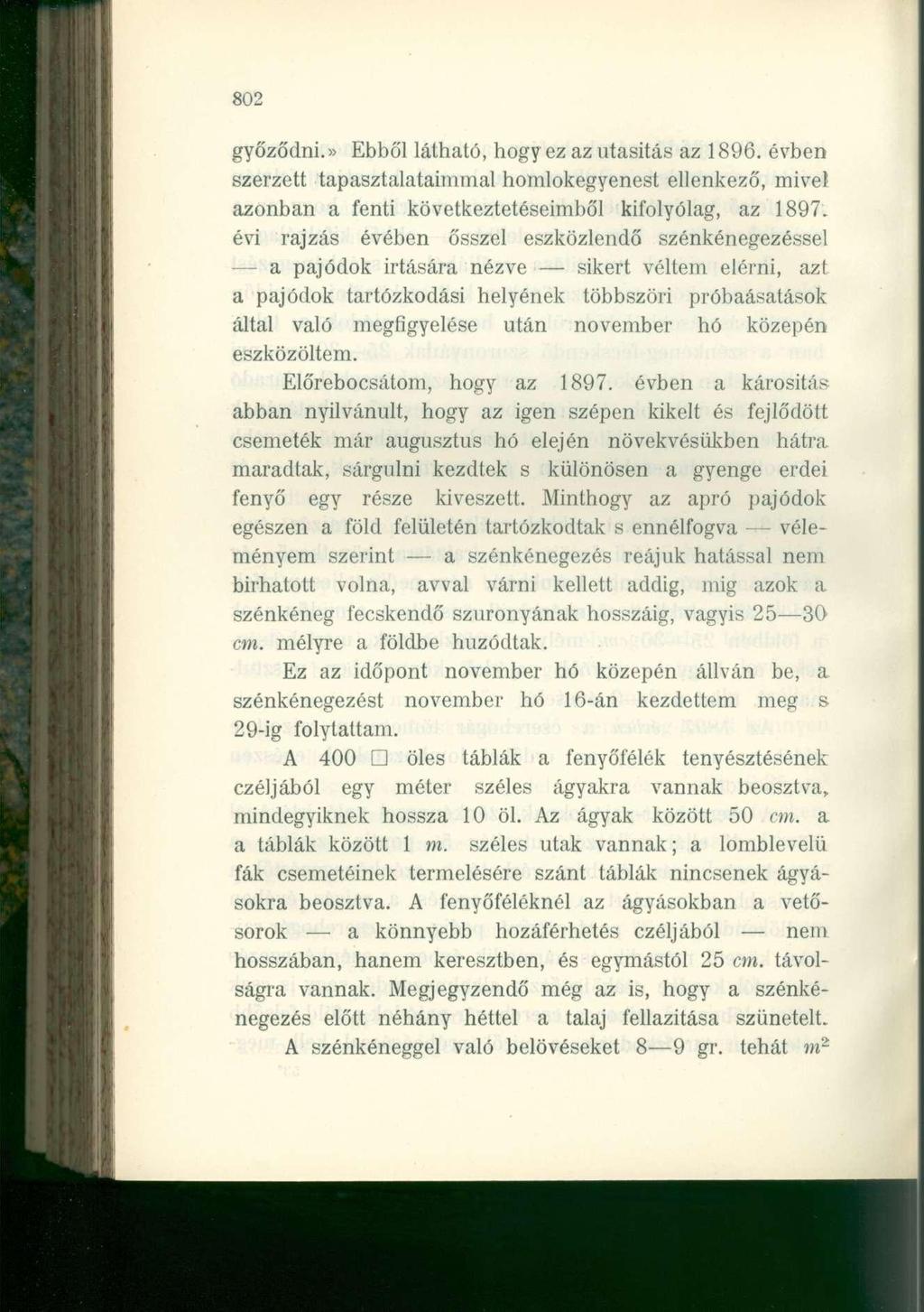 802 győződni.» Ebből látható, hogy ez az utasítás az 1896. évben szerzett tapasztalataimmal homlokegyenest ellenkező, mivel azonban a fenti következtetéseimből kifolyólag, az 1897.