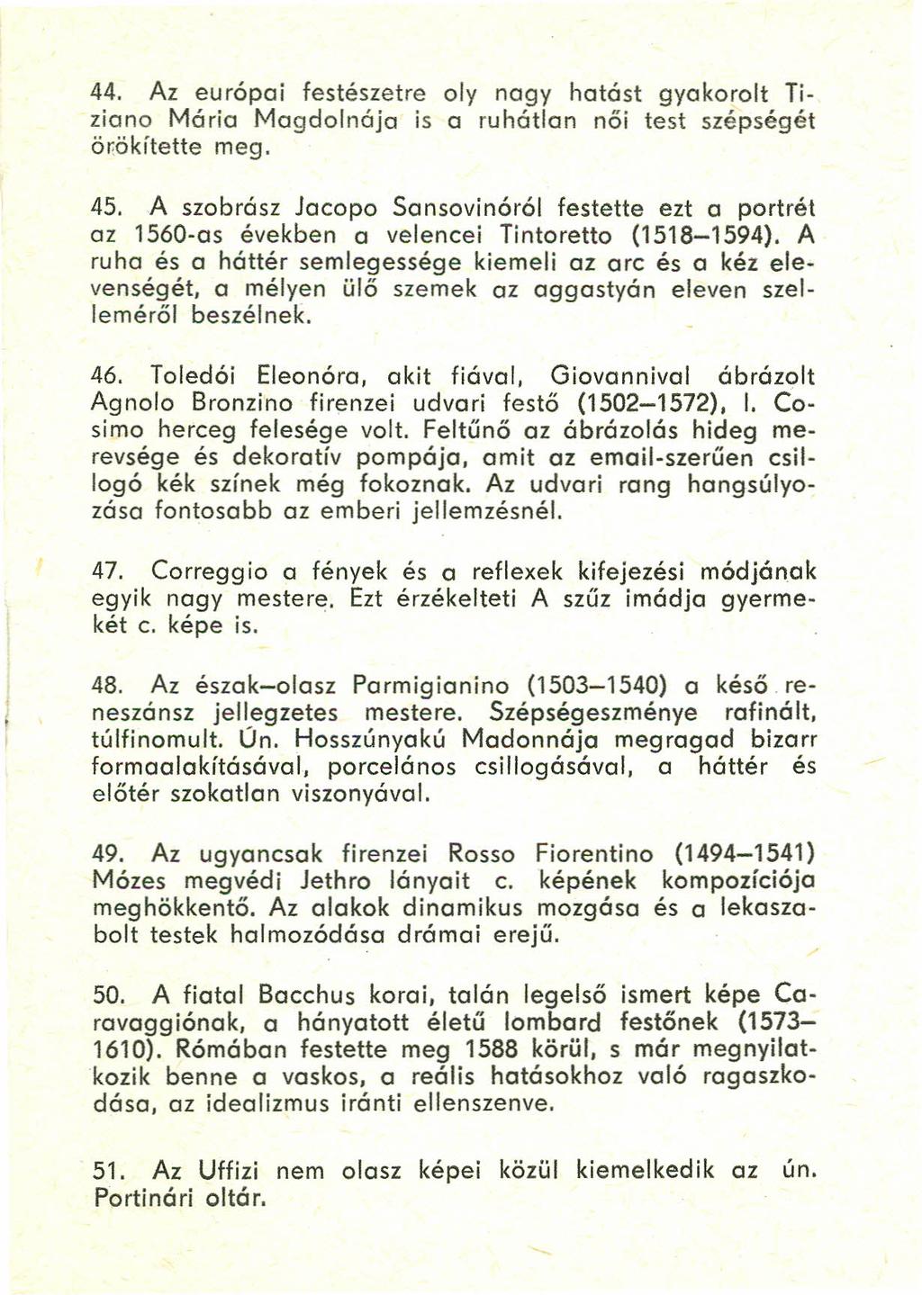 44. Az európai festészetre oly nagy hatást gyakorolt Tiziano Mária Magdolnája is o ruhátlan női test szépségét ör.ökítette meg. 45.