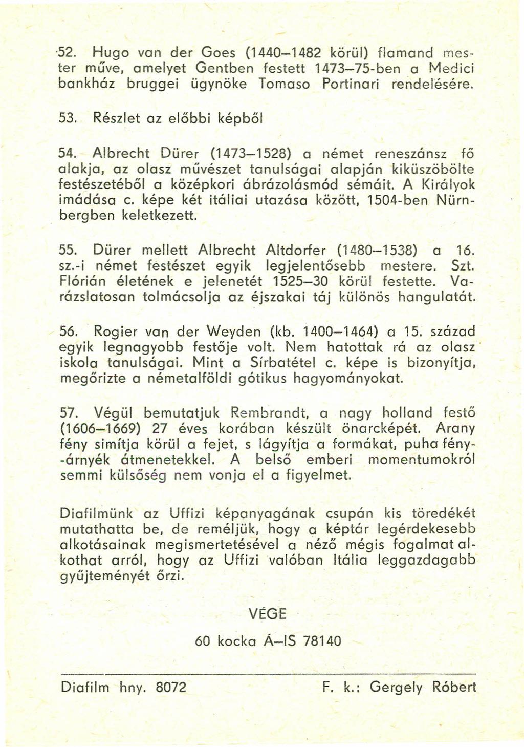 52. Hugo von der Goes (1440-1482 körül) flamand mester műve, amelyet Gentben festett 1473-75-ben a Medici bankház bruggei ügynöke Tomaso Portinari rendelésére. 53. Részlet az előbbi képből 54.