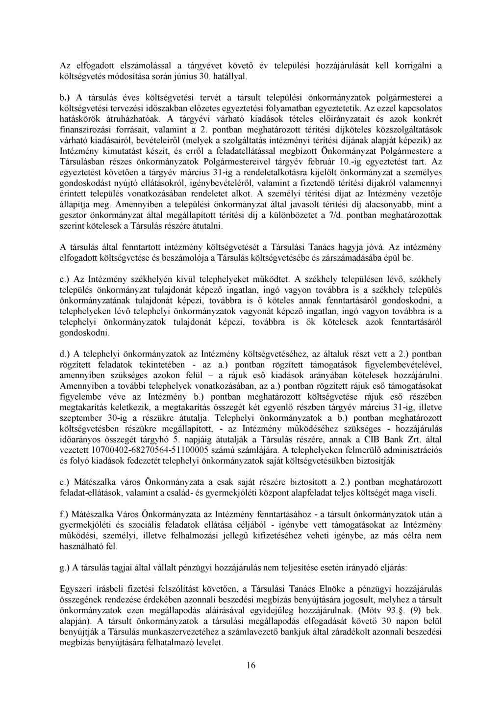 Az elfogadott elszámolással a tárgyévet követő év települési hozzájárulását kell korrigálni a költségvetés módosítása során június 30. hatállyal. b.