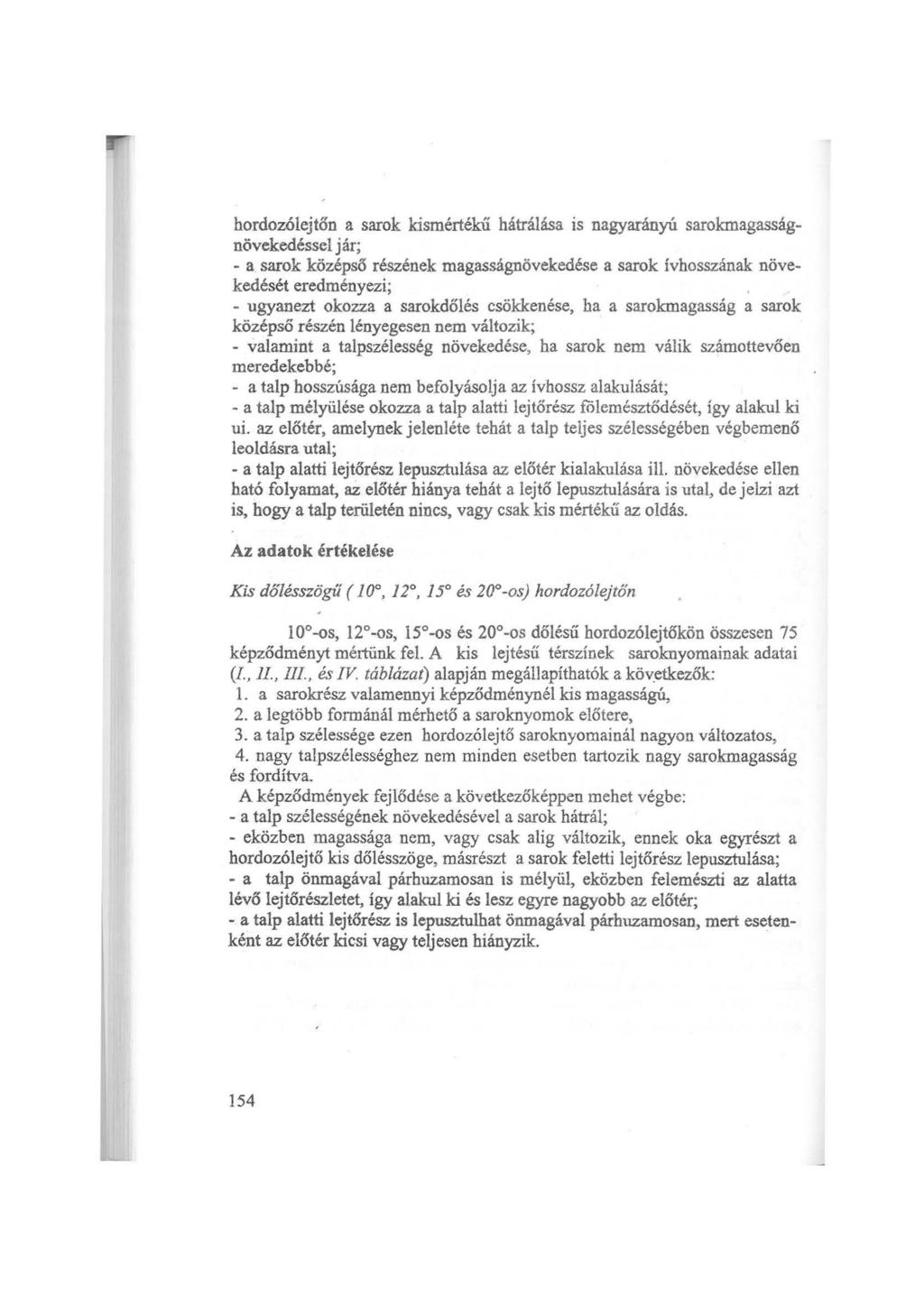 hordozólejtőn a sarok kismértékű hátrálása is nagyarányú sarokmagasságnövekedéssel jár; - a sarok középső részének magasságnövekedése a sarok ívhosszának növekedését eredményezi; - ugyanezt okozza a