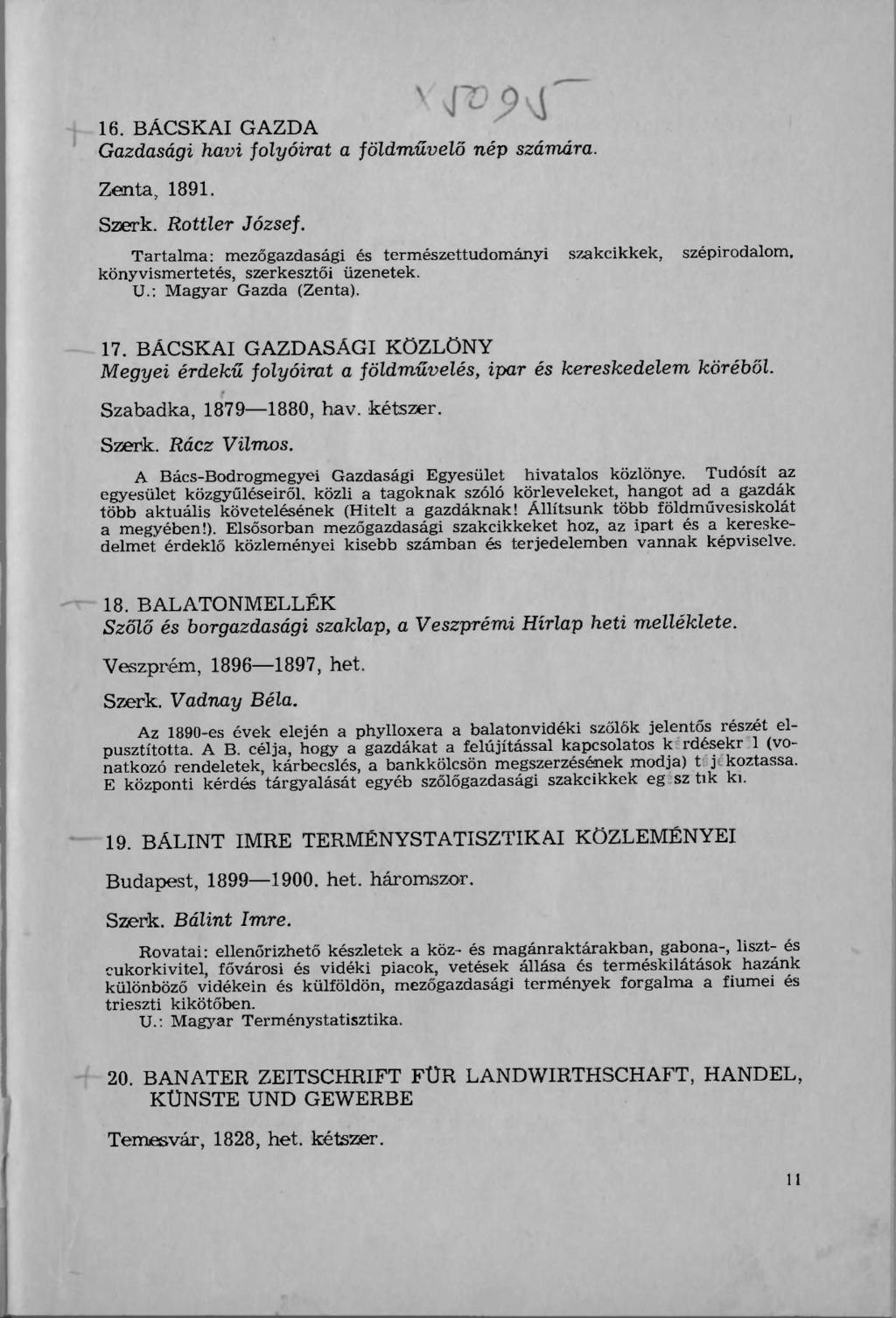16. BÁCSKAI GAZDA Gazdasági havi folyóirat a földművelő nép számára. Zenta, 1891. Szerk. Rottler József.