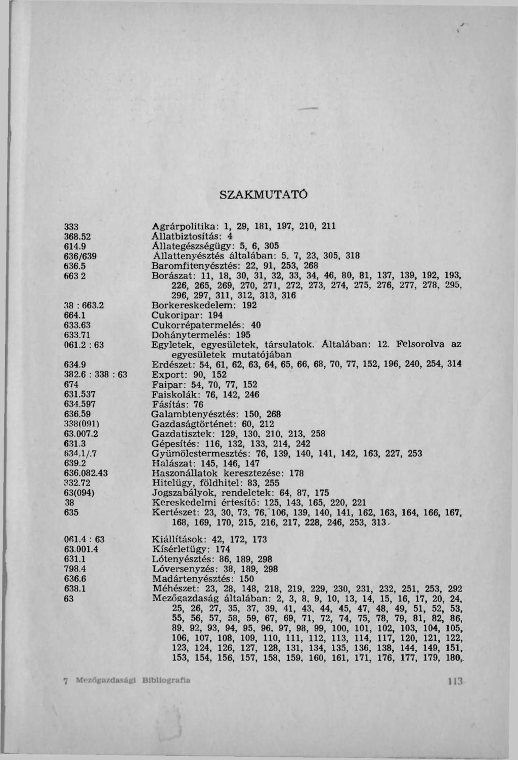 SZAKMUTATÓ 333 368.52 614.9 636/639 636.5 663 2 Agrárpolitika: 1, 29, 181, 197, 210, 211 Állatbiztosítás: 4 Állategészségügy: 5, 6, 305 Állattenyésztés általában: 5.