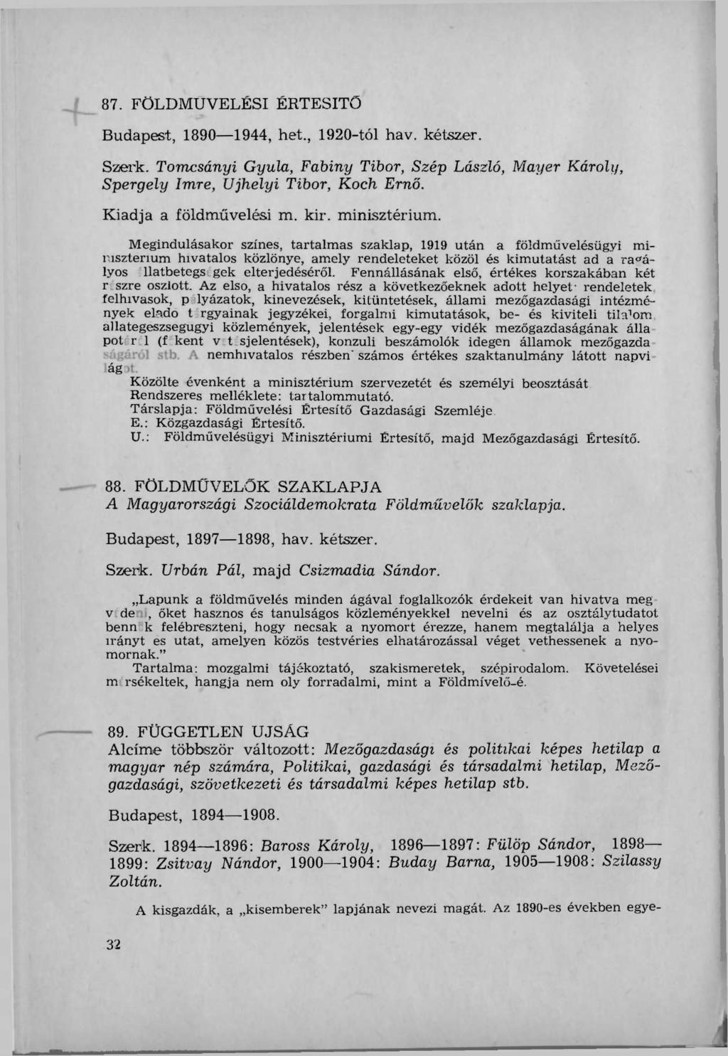 87. FÖLDMŰVELÉSI ÉRTESÍTŐ Budapest, 1890 1944, het., 1920-tól hav. kétszer. Szerk. Tomcsányi Gyula, Fabiny Tibor, Szép László, Mayer Károly, Spergely Imre, Újhelyi Tibor, Koch Ernő.