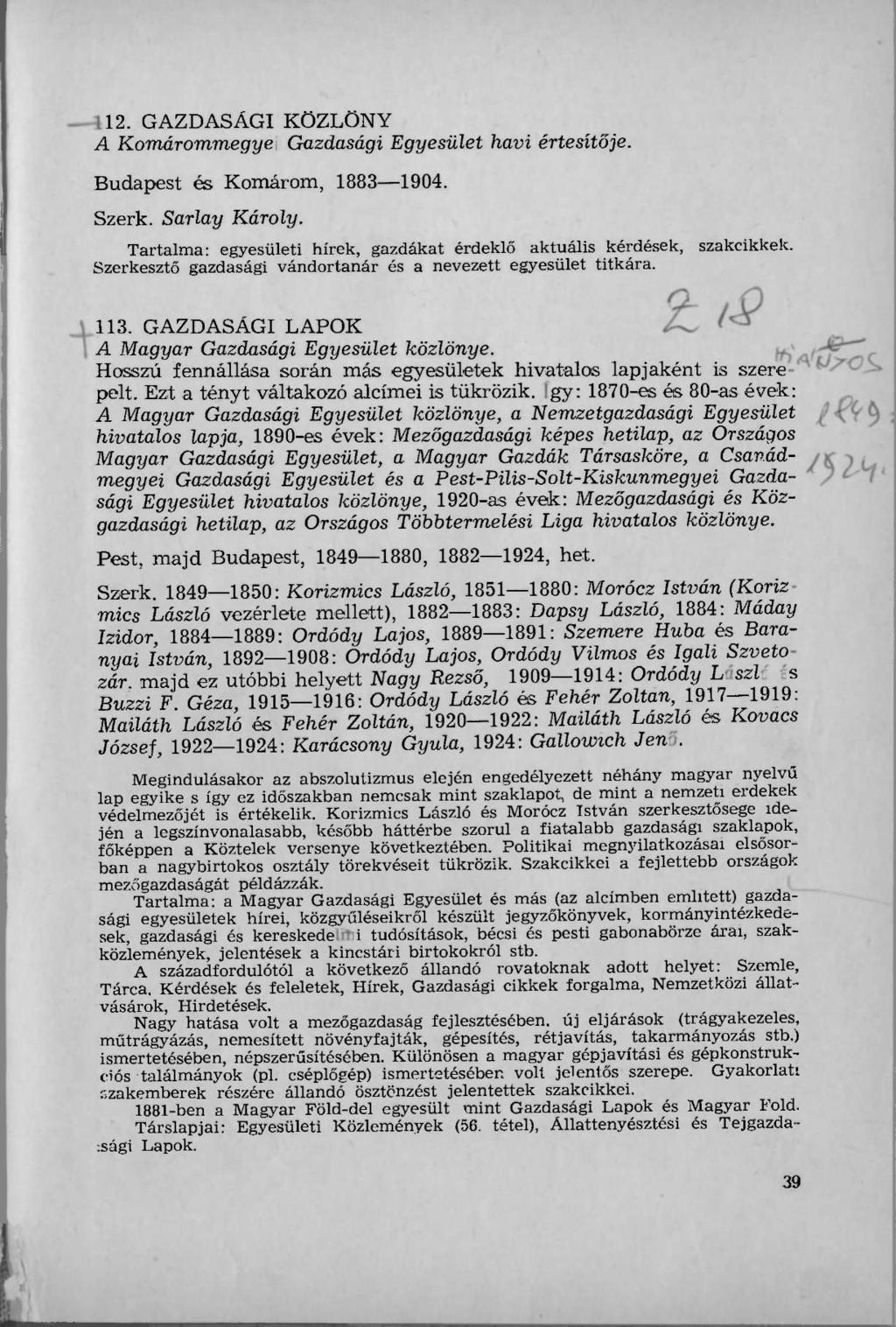 12. GAZDASÁGI KÖZLÖNY A Komárommegye Gazdasági Egyesület havi értesítője. Budapest és Komárom, 1883 1904. Szerk. Sarlay Károly.