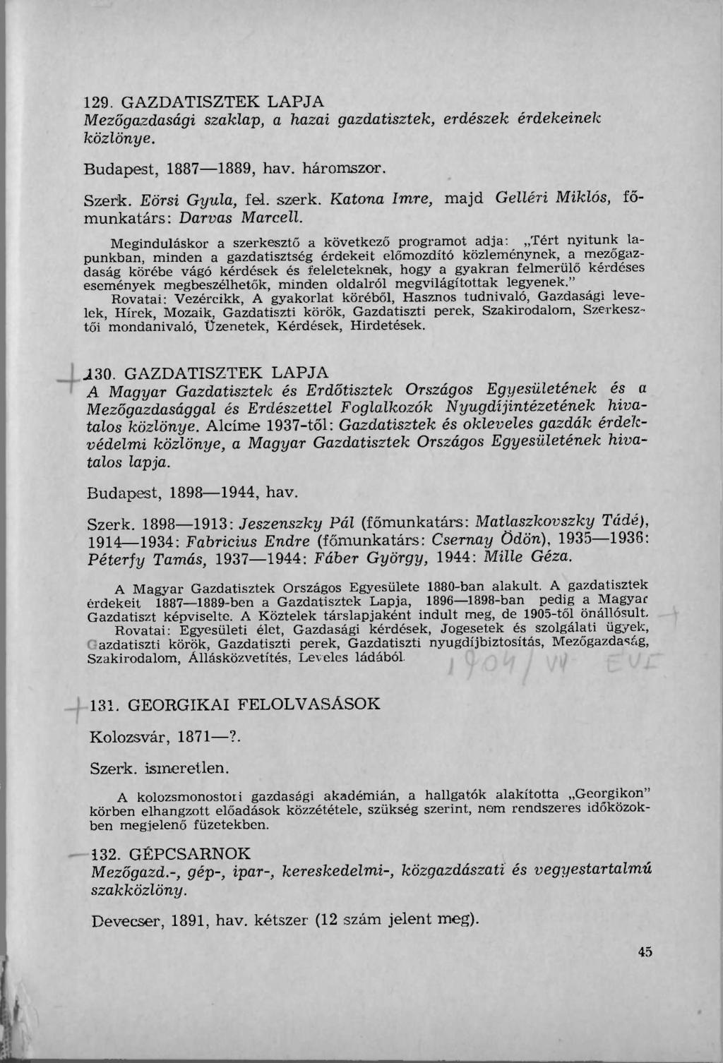 129. GAZDATISZTEK LAPJA Mezőgazdasági szaklap, a hazai gazdatisztek, erdészek érdekeinek közlönye. Budapest, 1887 1889, hav. háromszor. Szerk. Eörsi Gyula, fei. szerk.