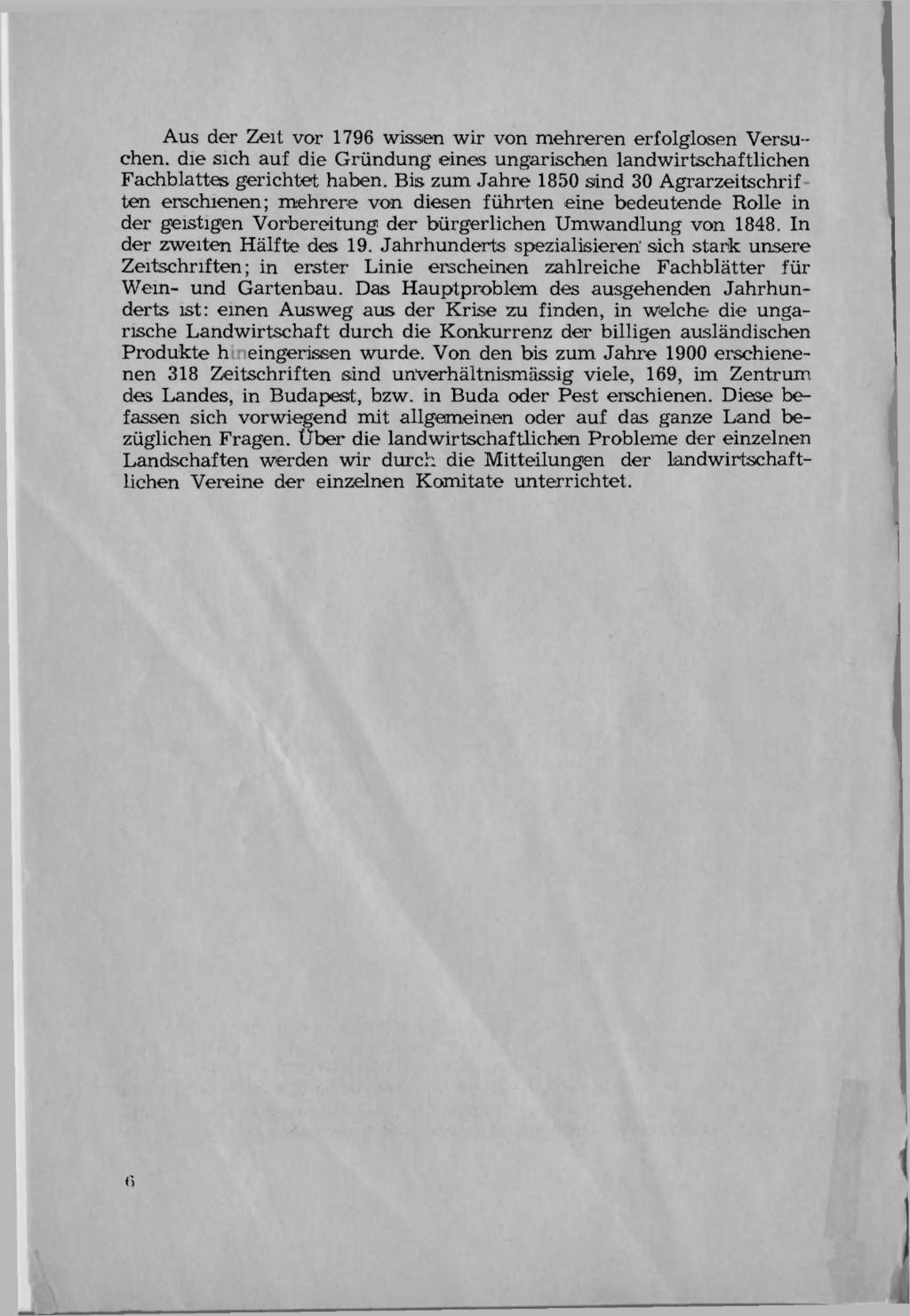 Aus der Zeit vor 1796 wissen wir von mehreren erfolglosen Versu - chen. die sich auf die Gründung eines ungarischen landwirtschaftlichen Fachblattes gerichtet haben.