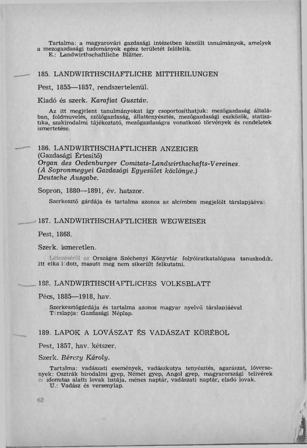 Tartalma: a magyaróvári gazdasági intézetben készült tanulmányok, amelyek a mezőgazdasági tudományok egész területét felölelik. E.: Landwirthschaftliche Blätter. 185.