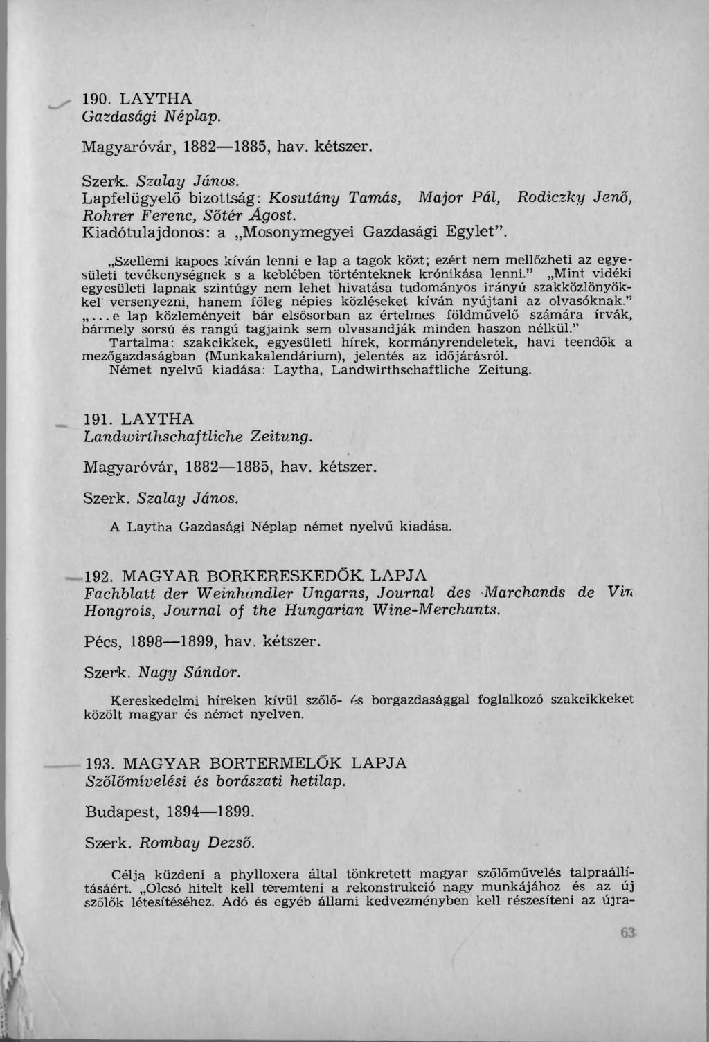 190. LAYTHA Gazdasági Néplap. Magyaróvár, 1882 1885, hav. kétszer. Szerk. Szalay János. Lapfelügyelő bizottság: Kosutány Tamás, Major Pál, Rodiczky Jenő, Rohrer Ferenc, Sőtér Ágost.