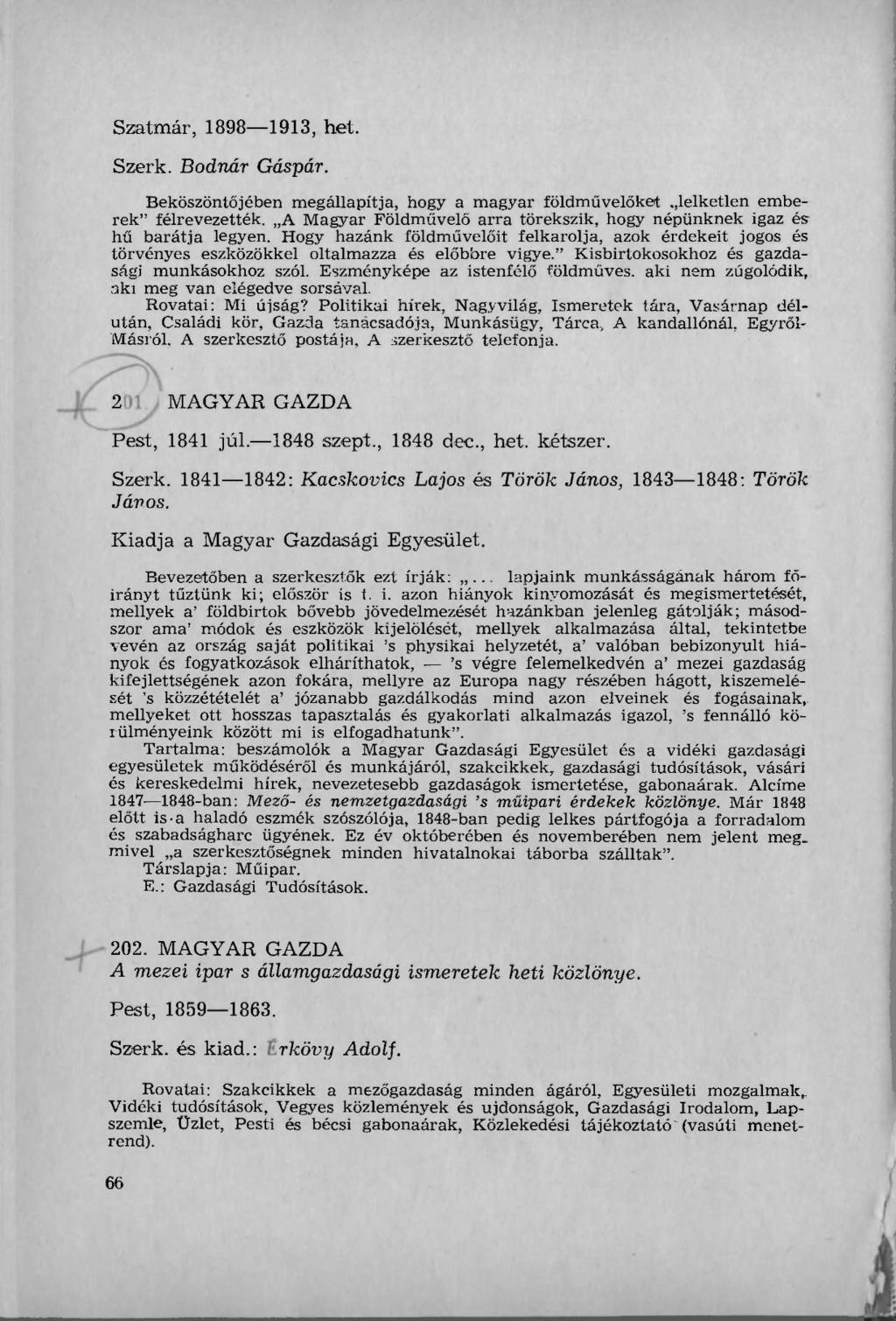 Szatmár, 1898 1913, het. Szerk. Bodnár Gáspár. Beköszöntőjében megállapítja, hogy a magyar földművelőket lelketlen emberek" félrevezették.