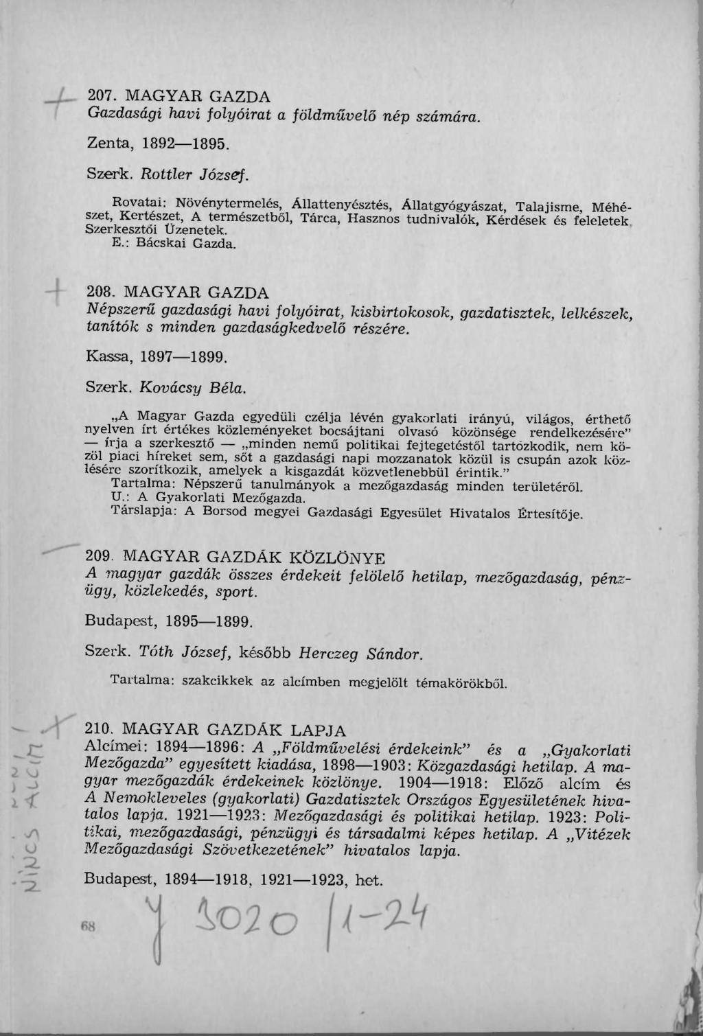 207. MAGYAR GAZDA Gazdasági havi folyóirat a földművelő nép számára. Zenta, 1892 1895. Szerk. Rottler József.