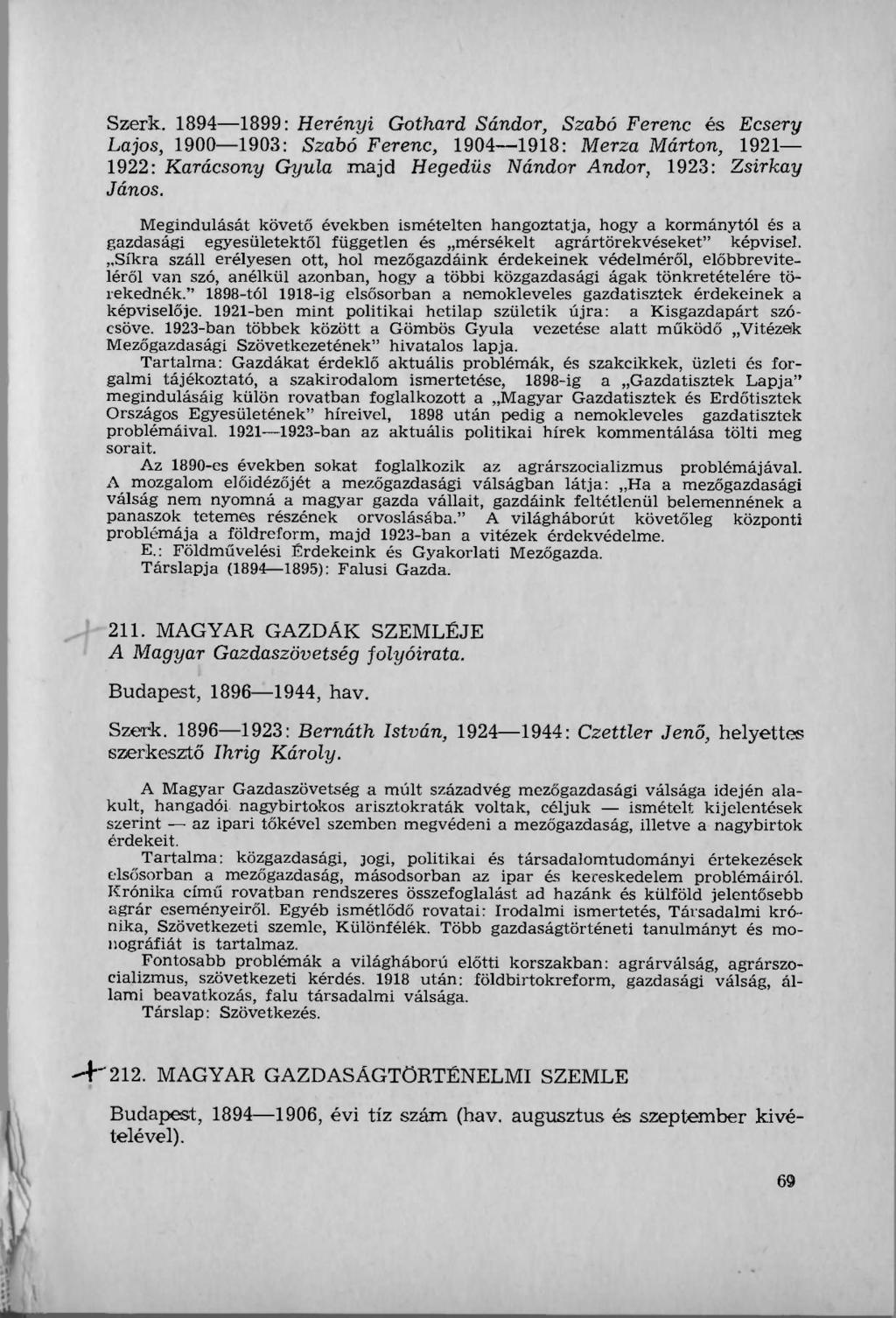 Szerk. 1894 1899: Herényi Gothard Sándor, Szabó Ferenc és Ecsery Lajos, 1900 1903: Szabó Ferenc, 1904 1918: Merza Márton, 1921 1922: Karácsony Gyula majd Hegedűs Nándor Andor, 1923: Zsirkay János.