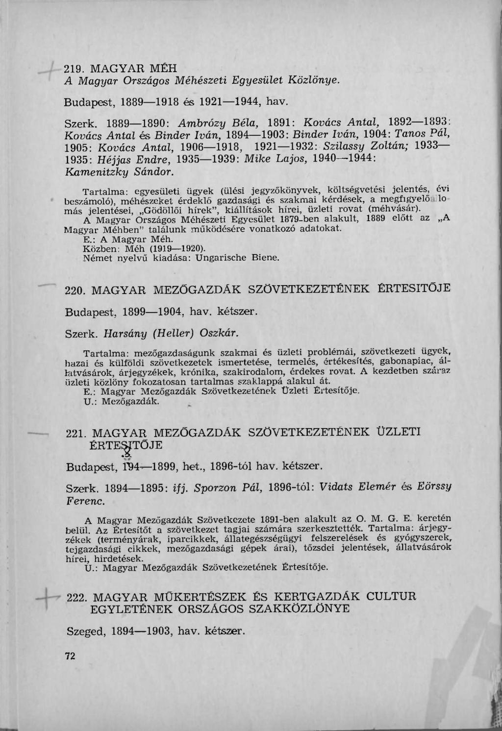 219. MAGYAR MÉH A Magyar Országos Méhészeti Egyesület Közlönye. Budapest, 1889 1918 és 1921 1944, hav. Szerk.