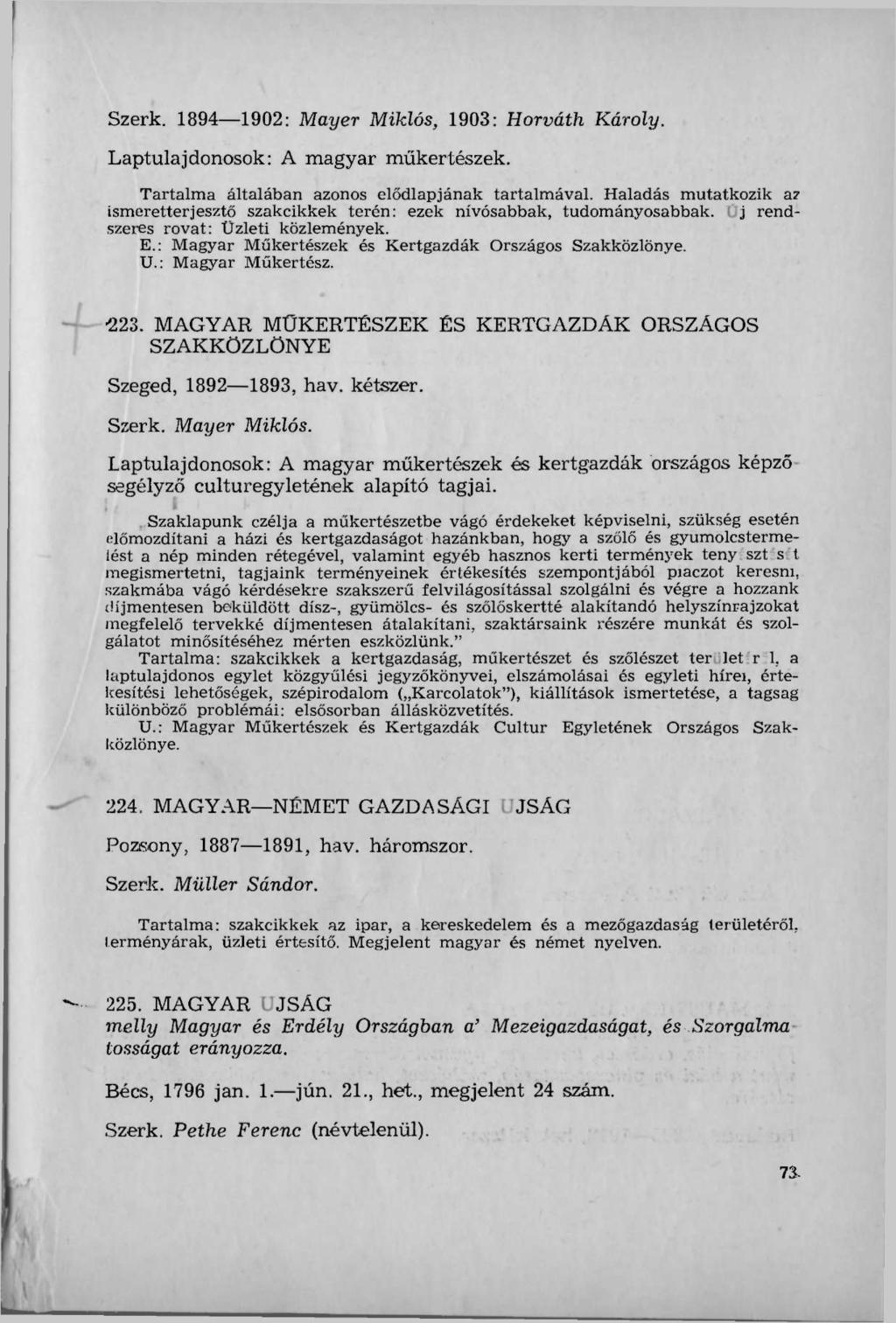 Szerk. 1894 1902: Mayer Miklós, 1903: Horváth Károly. Laptulajdonosok: A magyar műkertészek. Tartalma általában azonos elődlapjának tartalmával.
