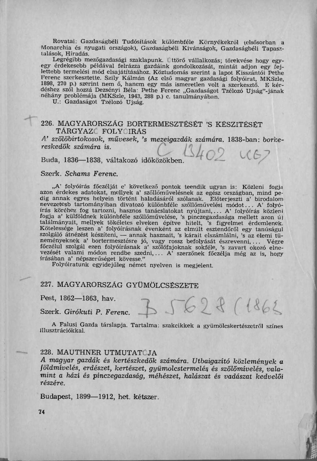 Rovatai: Gazdaságbéli Tudósítások külömbféle Környékekről (elsősorban a Monarchia és nyugati országok), Gazdaságbéli Kívánságok, Gazdaságbéli Tapasztalások, Híradás.