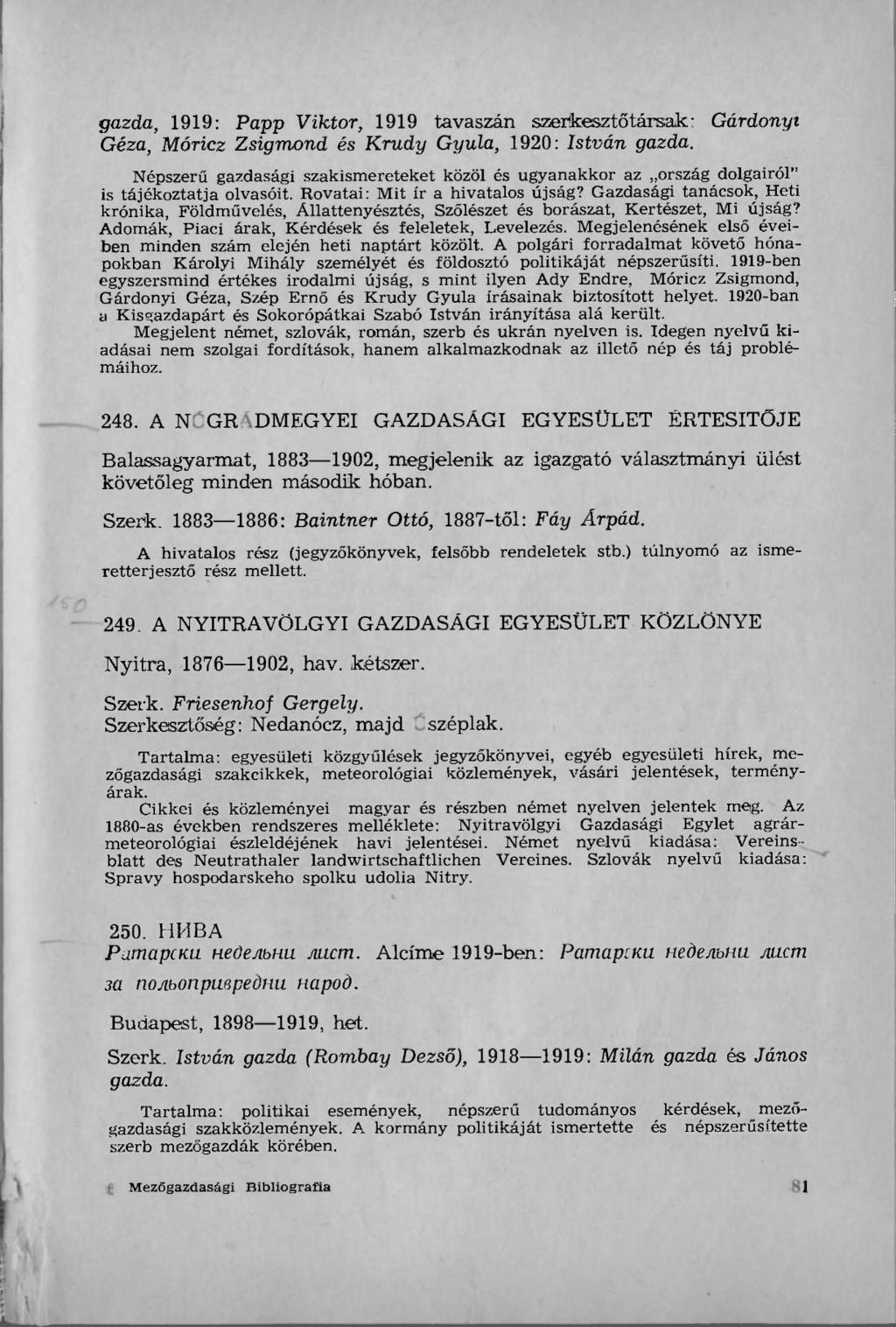 gazda, 1919: Papp Viktor, 1919 tavaszán szerkesztőtársak: Gárdonyi Géza, Móricz Zsigmond és Krúdy Gyula, 1920: István gazda.