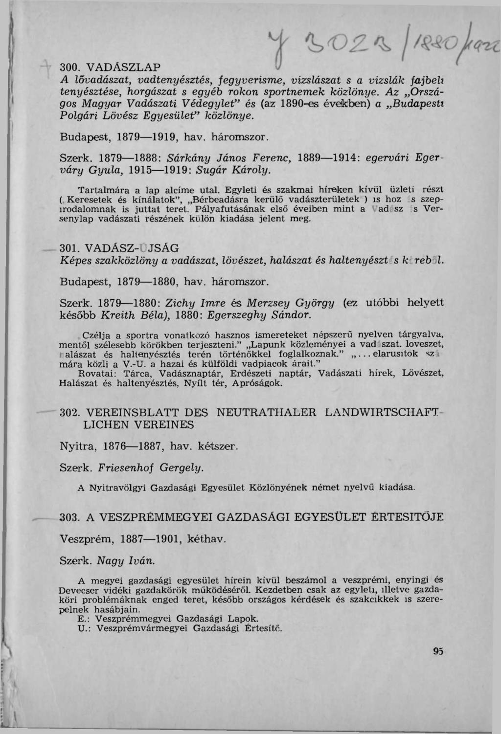 f I / m 300. VADÁSZLAP A lővadászat, vadtenyésztés, fegyverisme, vizslászat s a vizslák fajbeh tenyésztése, horgászat s egyéb rokon sportnemek közlönye.