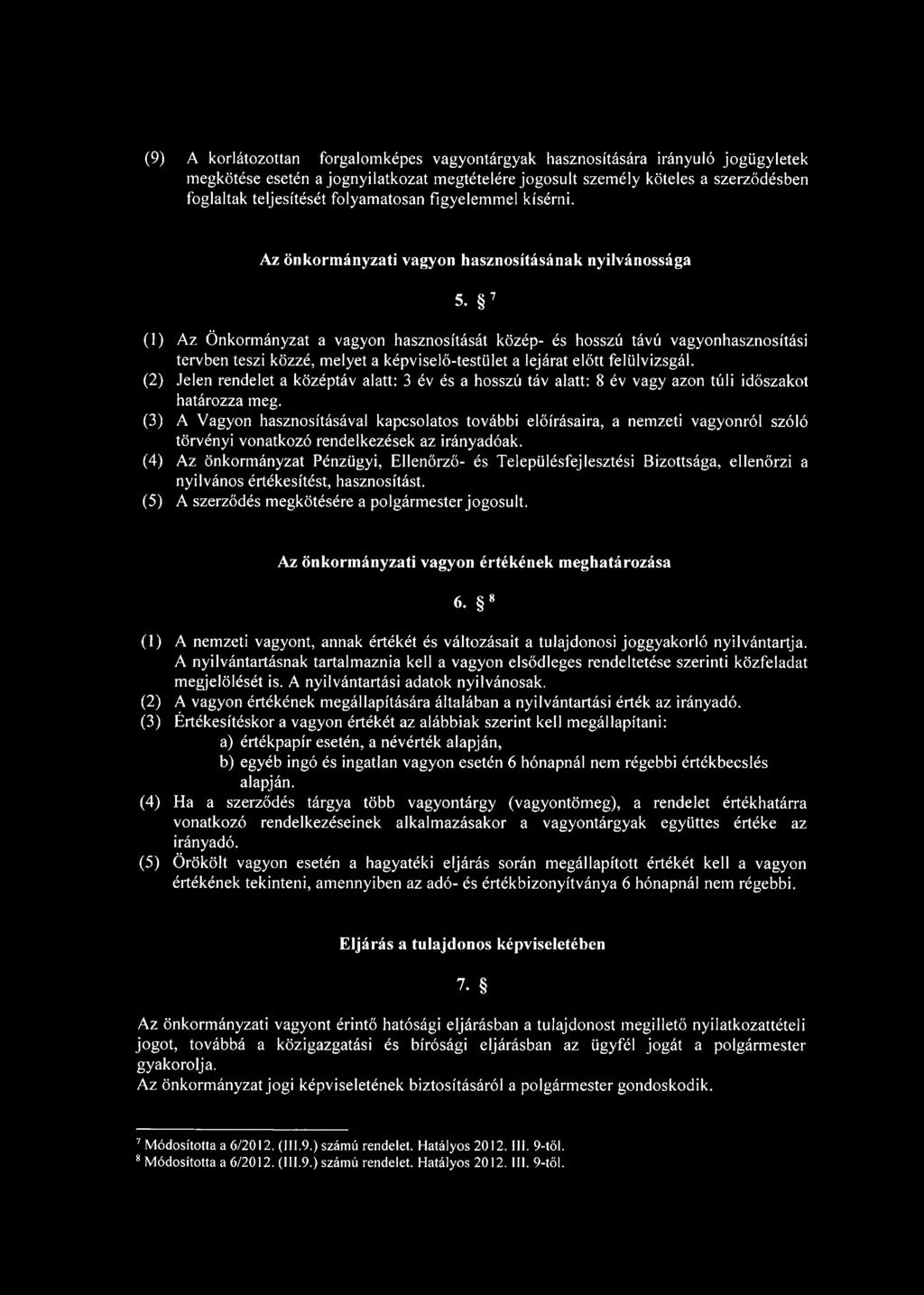 7* (1) Az Önkormányzat a vagyon hasznosítását közép- és hosszú távú vagyonhasznosítási tervben teszi közzé, melyet a képviselő-testület a lejárat előtt felülvizsgál.