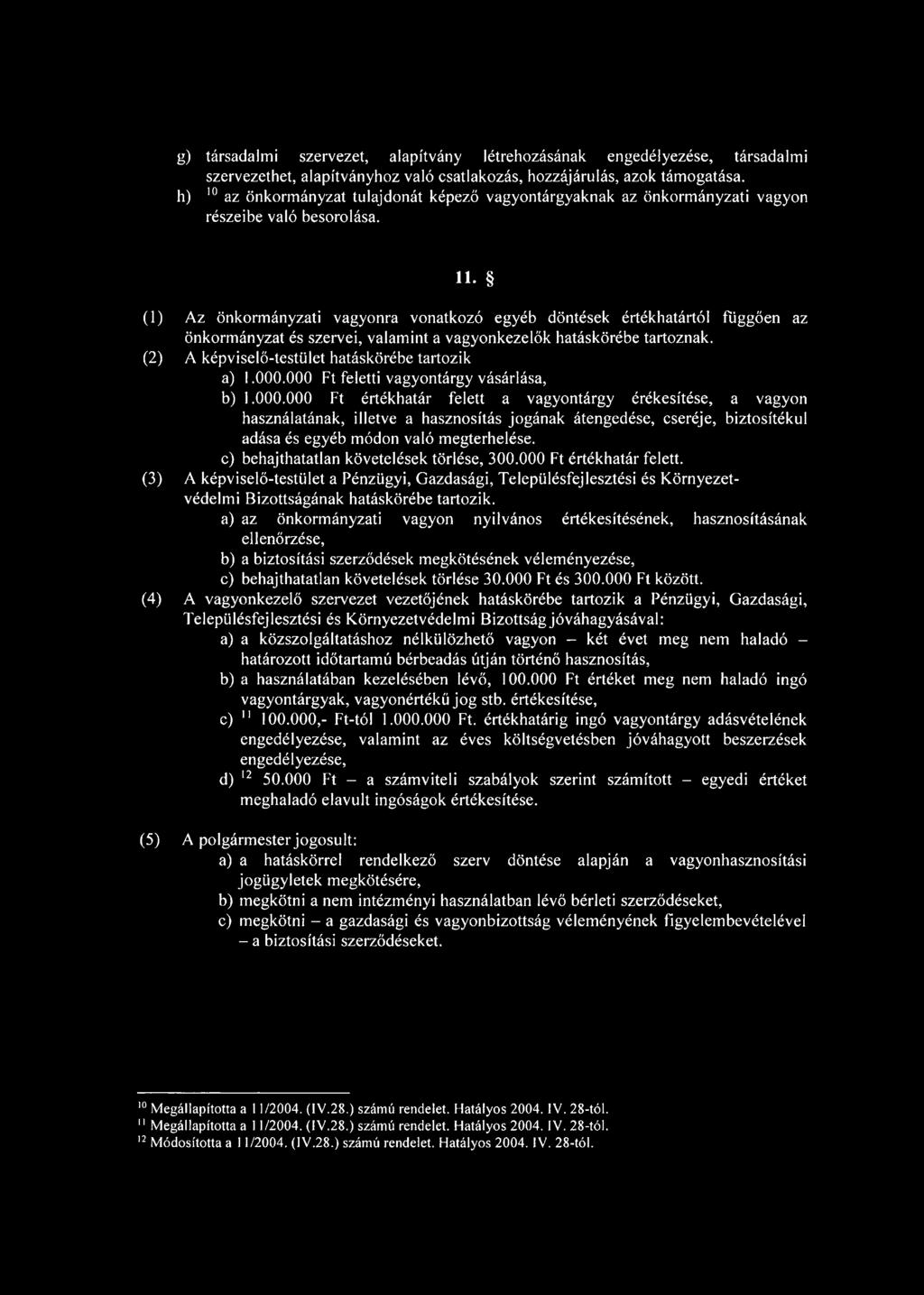 (1) Az önkormányzati vagyonra vonatkozó egyéb döntések értékhatártól függően az önkormányzat és szervei, valamint a vagyonkezelők hatáskörébe tartoznak.