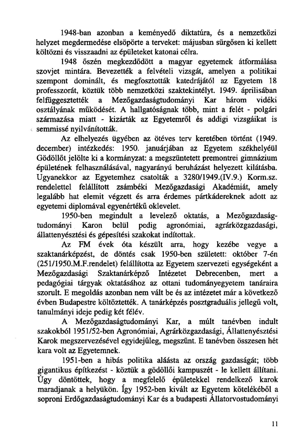 1948-ban azonban a keményedõ diktatúra, és a nemzetközi helyzet megdermedése elsöpörte a terveket: májusban sürgõsen ki kellett költözni és visszaadni az épületeket katonai célra.