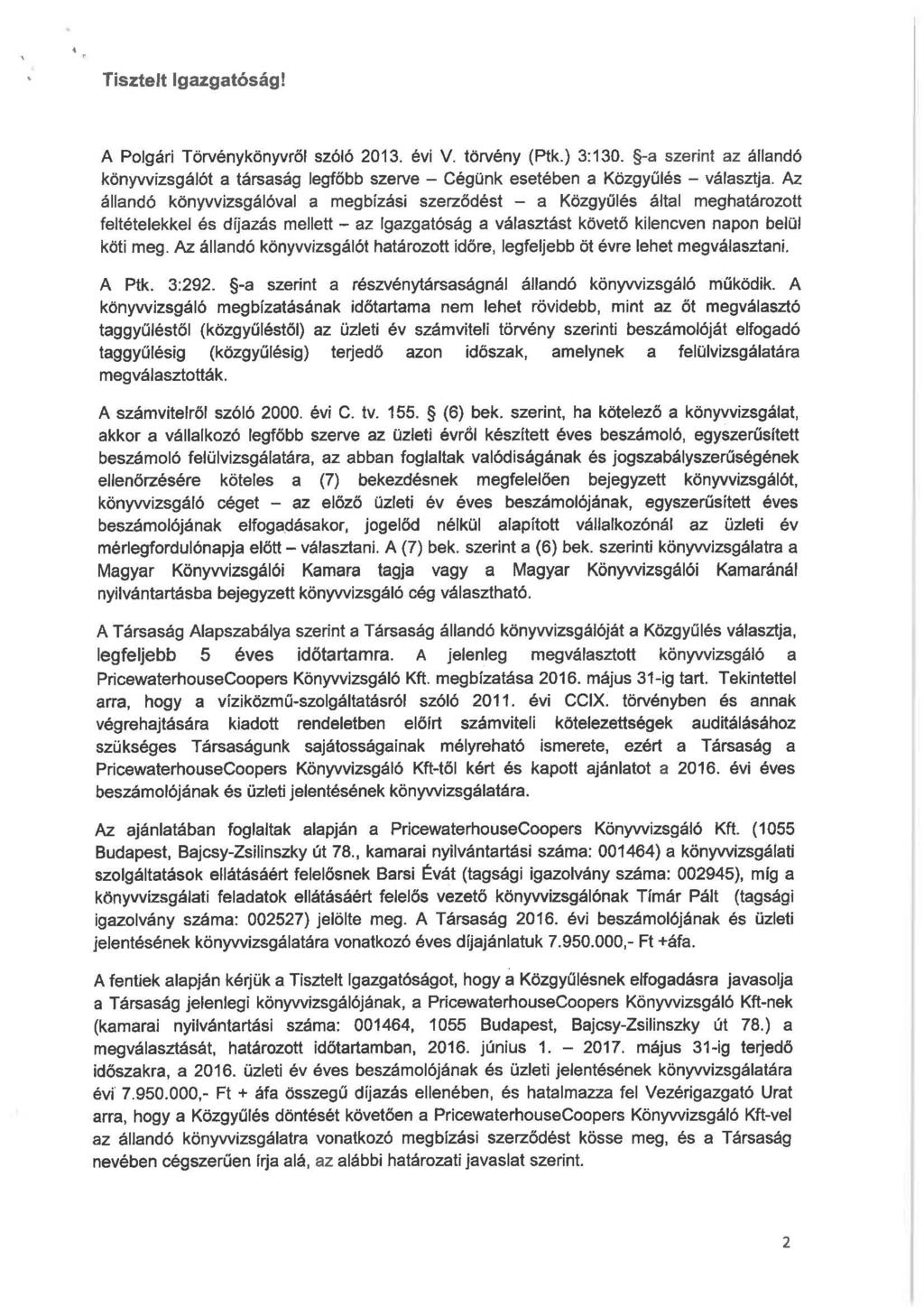 Tisztelt Igazgatóság! A Polgári Törvénykönyvről szóló 2013. évi V. törvény (Ptk.) 3:130. -a szerint az állandó könyvvizsgálót a társaság legfőbb szerve - Cégünk esetében a Közgyűlés - választja.