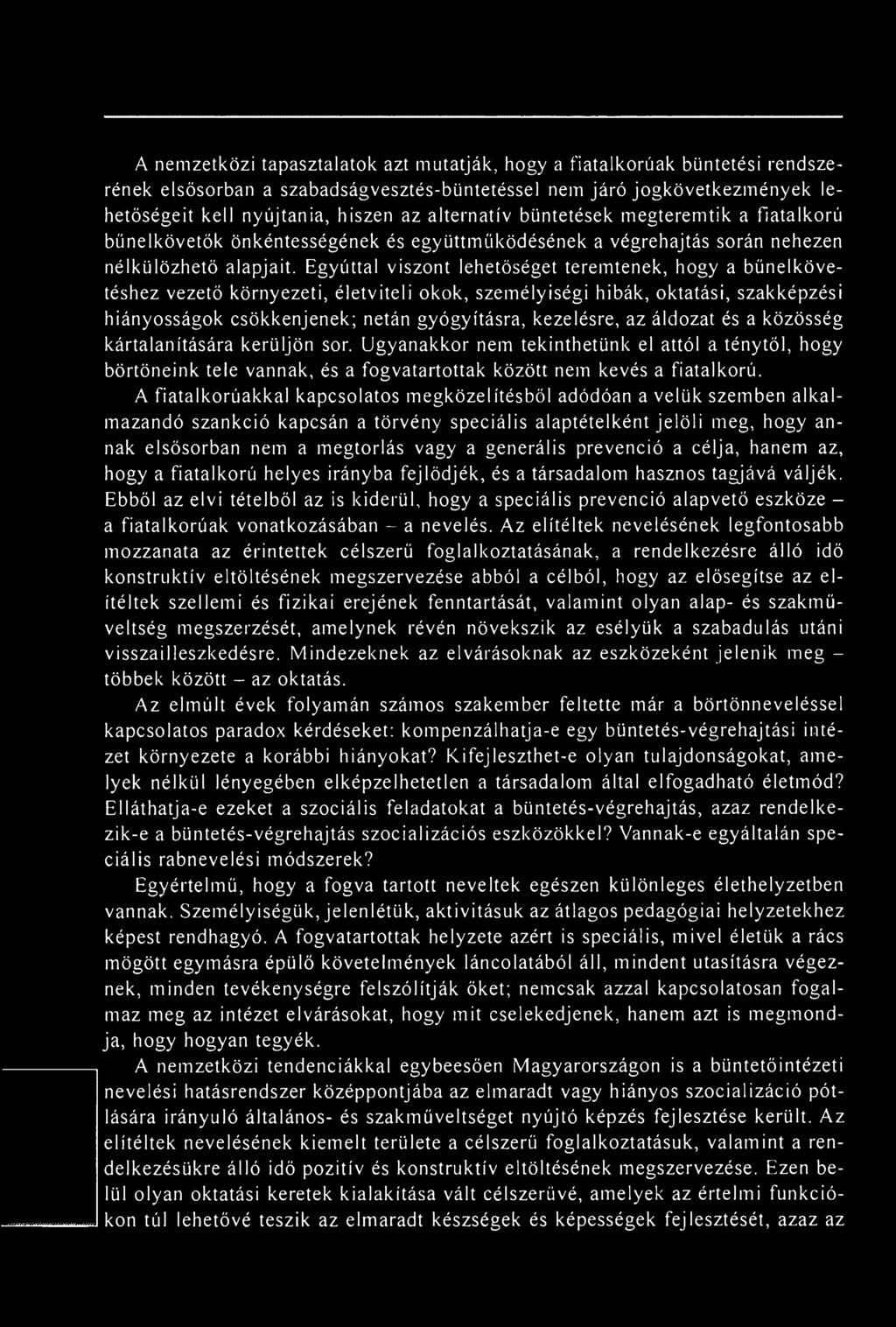 Egyúttal viszont lehetőséget teremtenek, hogy a bűnelkövetéshez vezető környezeti, életviteli okok, személyiségi hibák, oktatási, szakképzési hiányosságok csökkenjenek; netán gyógyításra, kezelésre,