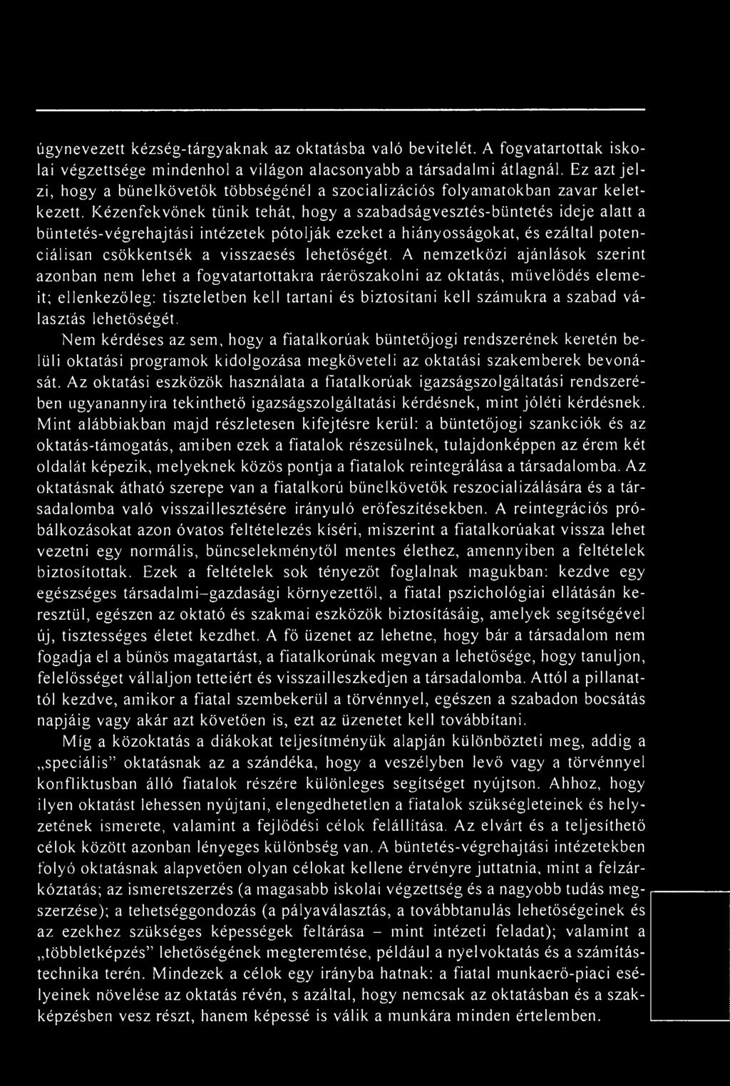 Kézenfekvőnek tűnik tehát, hogy a szabadságvesztés-büntetés ideje alatt a büntetés-végrehajtási intézetek pótolják ezeket a hiányosságokat, és ezáltal potenciálisan csökkentsék a visszaesés