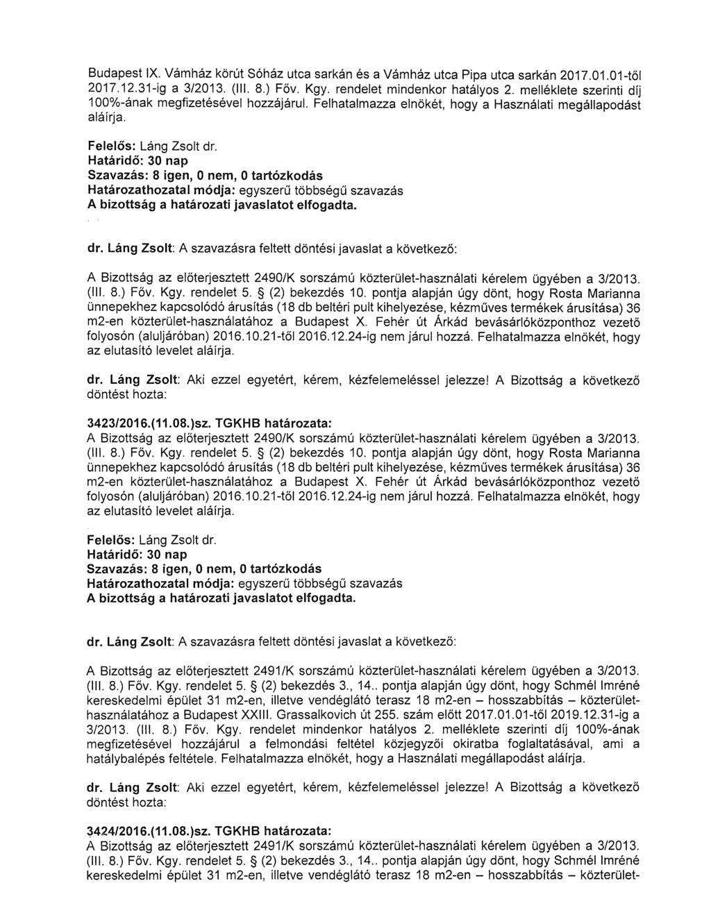 Budapest IX. Vámház körút Sóház utca sarkán és a Vámház utca Pipa utca sarkán 2017.01.01-től 2017.12.31-ig a 3/2013. (Ill. 8.) Főv. Kgy. rendelet mindenkor hatályos 2.