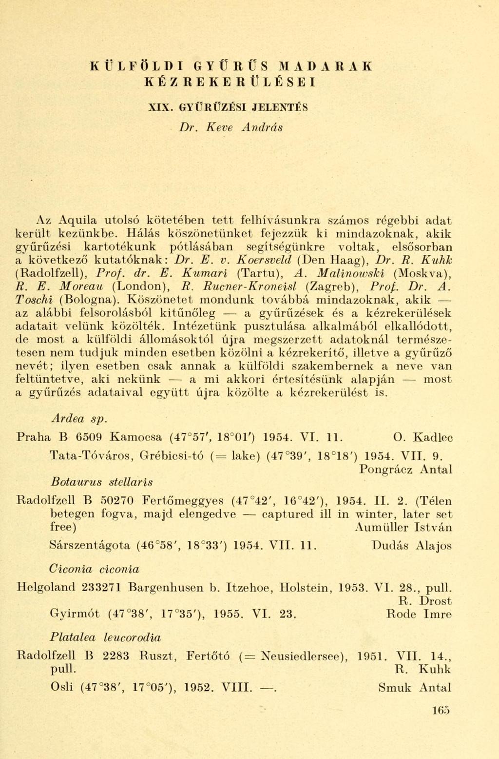 KÜLFÖLDI GYŰRŰS M A D A R A K KÉZREKERÜLÉSEI XIX. GYŰRÜZÉSI JELENTÉS Dr. Keve András Az Aquila utolsó kötetében tett felhívásunkra számos régebbi adat került kezünkbe.