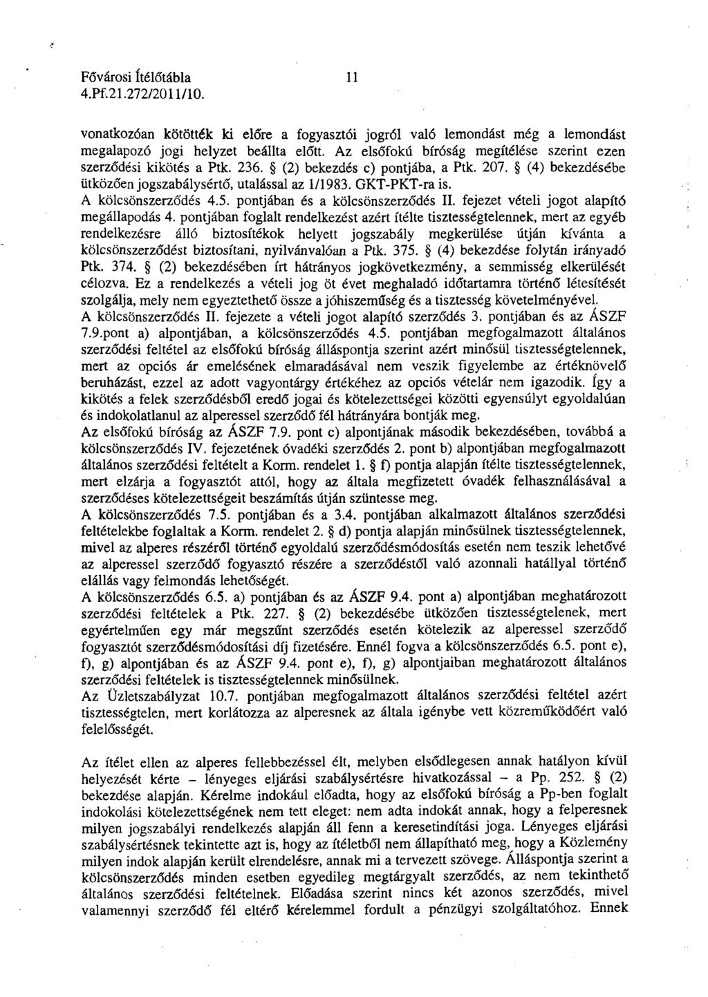 11 vonatkozóan kötötték ki előre a fogyasztói jogról való lemondást még a lemondást megalapozó jogi helyzet beállta előtt. Az elsőfokú bíróság megítélése szerint ezen szerződési kikötés a Ptk. 236.